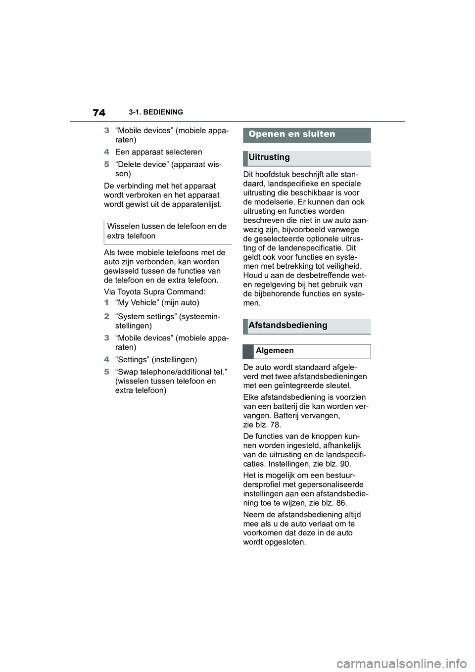 TOYOTA SUPRA 2019 Instructieboekje (in Dutch) 74
Handleiding Supra3-1. BEDIENING
3
“Mobile devices” (mobiele appa-
raten)
4 Een apparaat selecteren
5 “Delete device” (apparaat wis-
sen)
De verbinding met het apparaat
wordt verbroken en TOYOTA SUPRA 2019 Instructieboekje (in Dutch) 74
Handleiding Supra3-1. BEDIENING
3
“Mobile devices” (mobiele appa-
raten)
4 Een apparaat selecteren
5 “Delete device” (apparaat wis-
sen)
De verbinding met het apparaat
wordt verbroken en