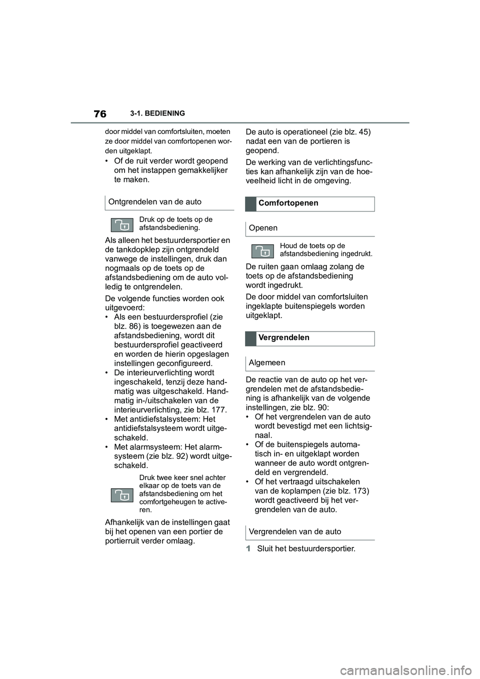 TOYOTA SUPRA 2019 Instructieboekje (in Dutch) 76
Handleiding Supra3-1. BEDIENING
door middel van comfortsluiten, moeten
ze door middel van comfortopenen wor-
den uitgeklapt.
• Of de ruit verder wordt geopend om het instappen gemakkelijker
te TOYOTA SUPRA 2019 Instructieboekje (in Dutch) 76
Handleiding Supra3-1. BEDIENING
door middel van comfortsluiten, moeten
ze door middel van comfortopenen wor-
den uitgeklapt.
• Of de ruit verder wordt geopend om het instappen gemakkelijker
te