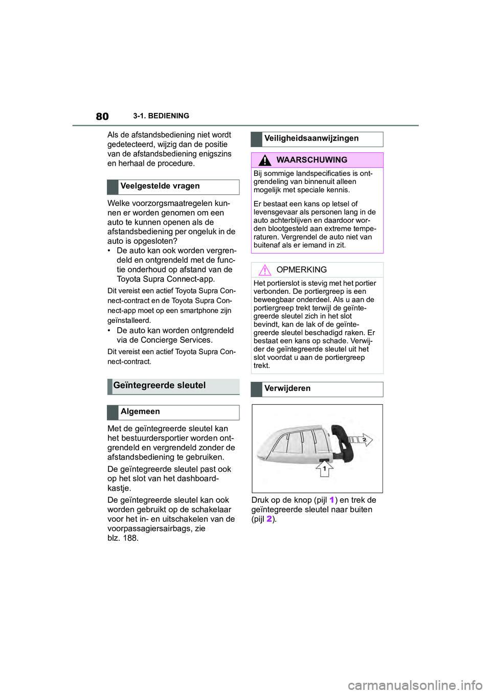 TOYOTA SUPRA 2019 Instructieboekje (in Dutch) 80
Handleiding Supra3-1. BEDIENING
Als de afstandsbediening niet wordt
gedetecteerd, wijzig dan de positie
van de afstandsbediening enigszins
en herhaal de procedure.
Welke voorzorgsmaatregelen kun TOYOTA SUPRA 2019 Instructieboekje (in Dutch) 80
Handleiding Supra3-1. BEDIENING
Als de afstandsbediening niet wordt
gedetecteerd, wijzig dan de positie
van de afstandsbediening enigszins
en herhaal de procedure.
Welke voorzorgsmaatregelen kun