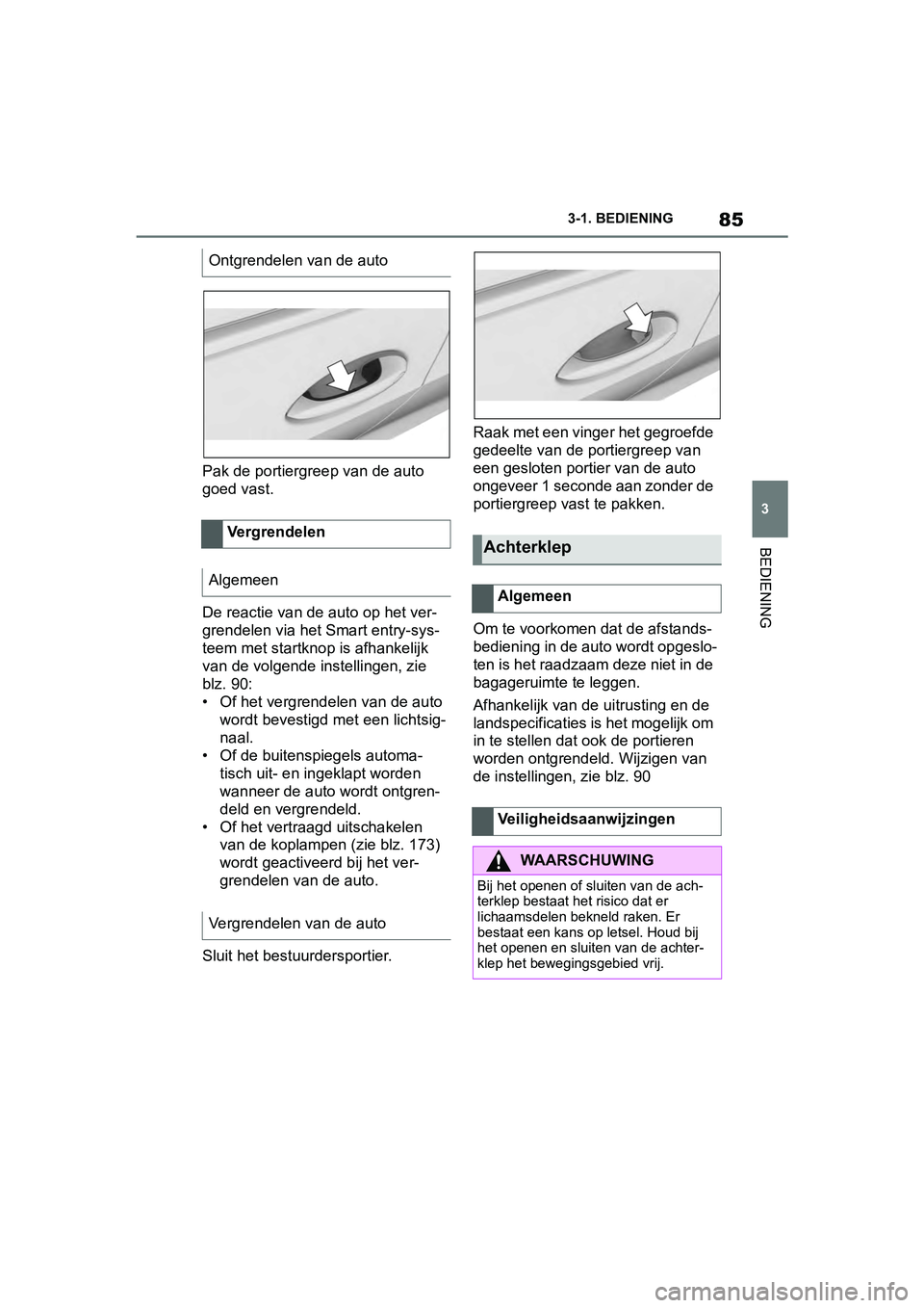 TOYOTA SUPRA 2019 Instructieboekje (in Dutch) 85
3
Handleiding Supra 3-1. BEDIENING
BEDIENING
Pak de portiergreep van de auto
goed vast.
De reactie van de auto op het ver-
grendelen via het Smart entry-sys-
teem met startknop
is afhankelijk
va TOYOTA SUPRA 2019 Instructieboekje (in Dutch) 85
3
Handleiding Supra 3-1. BEDIENING
BEDIENING
Pak de portiergreep van de auto
goed vast.
De reactie van de auto op het ver-
grendelen via het Smart entry-sys-
teem met startknop
is afhankelijk
va
