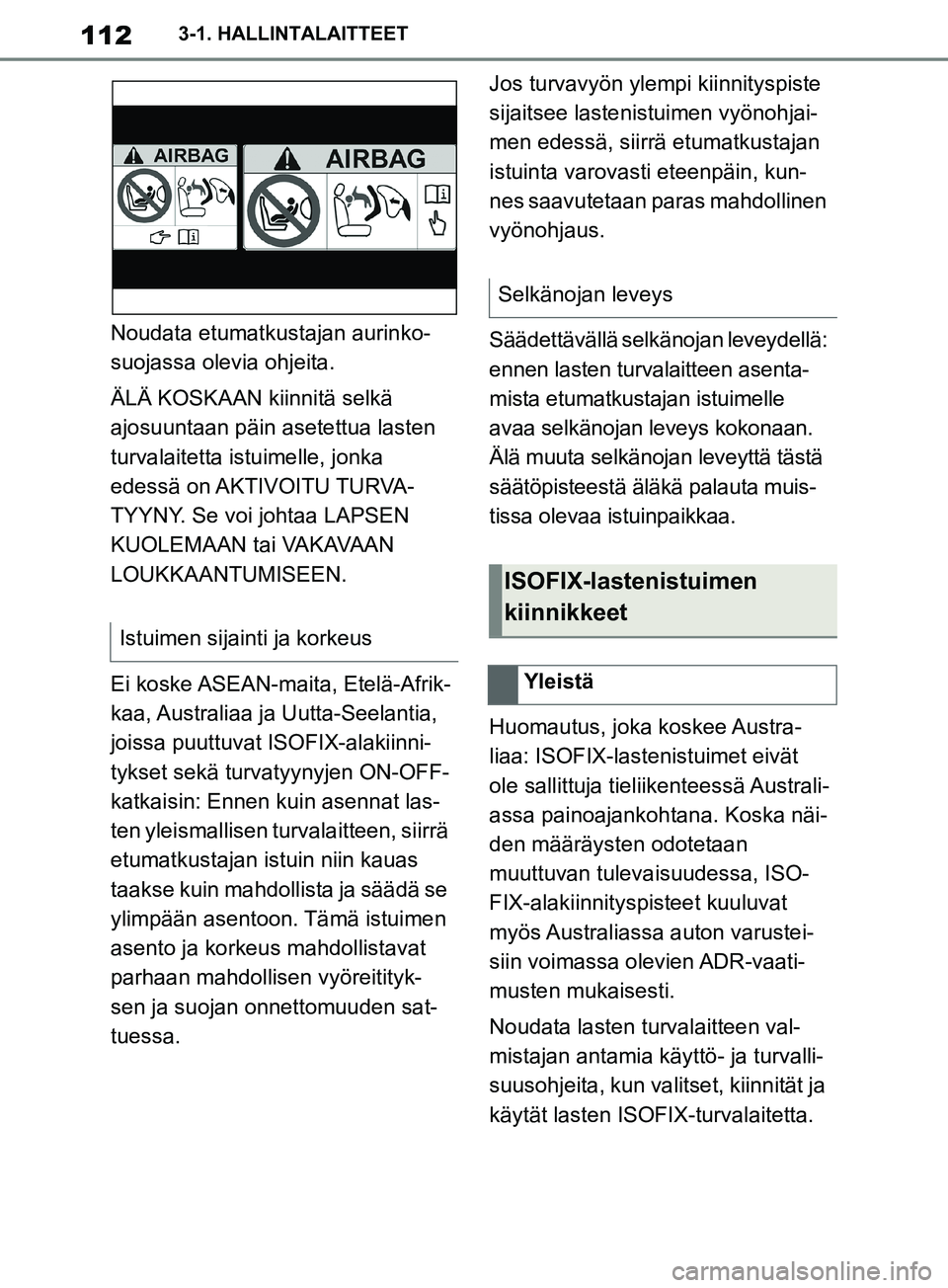 TOYOTA SUPRA 2019 Omistajan Käsikirja (in Finnish) 112
Supran omistajan käsikirja3-1. HALLINTALAITTEET
Noudata etumatkustajan aurinko-
suojassa olevia ohjeita.
ÄLÄ KOSKAAN kiinnitä selkä
ajosuuntaan päin asetettua lasten
turvalaitetta is
tuime TOYOTA SUPRA 2019 Omistajan Käsikirja (in Finnish) 112
Supran omistajan käsikirja3-1. HALLINTALAITTEET
Noudata etumatkustajan aurinko-
suojassa olevia ohjeita.
ÄLÄ KOSKAAN kiinnitä selkä
ajosuuntaan päin asetettua lasten
turvalaitetta is
tuime