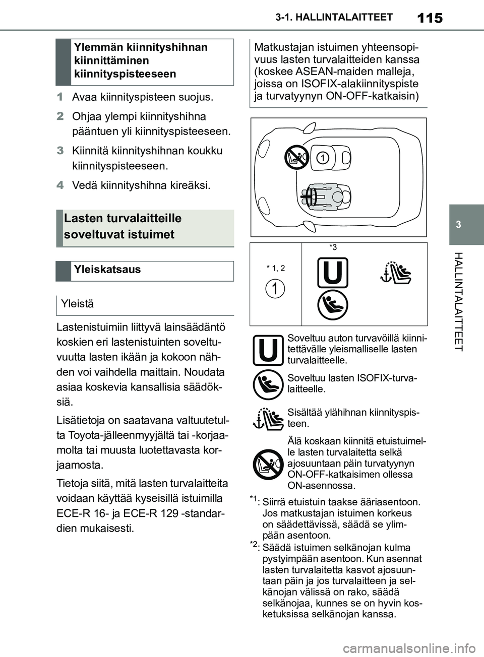 TOYOTA SUPRA 2019 Omistajan Käsikirja (in Finnish) 115
3
Supran omistajan käsikirja 3-1. HALLINTALAITTEET
HALLINTALAITTEET
1
Avaa kiinnityspisteen suojus.
2 Ohjaa ylempi kiinnityshihna
pääntuen yli kiinnityspisteeseen.
3 Kiinnitä kiinnityshihnan TOYOTA SUPRA 2019 Omistajan Käsikirja (in Finnish) 115
3
Supran omistajan käsikirja 3-1. HALLINTALAITTEET
HALLINTALAITTEET
1
Avaa kiinnityspisteen suojus.
2 Ohjaa ylempi kiinnityshihna
pääntuen yli kiinnityspisteeseen.
3 Kiinnitä kiinnityshihnan