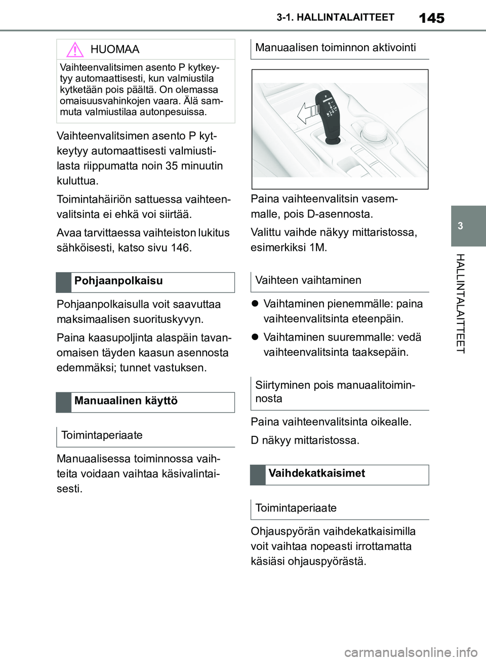TOYOTA SUPRA 2019 Omistajan Käsikirja (in Finnish) 145
3
Supran omistajan käsikirja 3-1. HALLINTALAITTEET
HALLINTALAITTEET
Vaihteenvalitsimen asento P kyt-
keytyy automaattisesti valmiusti-
lasta riippumatta no
in 35 minuutin
kuluttua.
Toimintahäir TOYOTA SUPRA 2019 Omistajan Käsikirja (in Finnish) 145
3
Supran omistajan käsikirja 3-1. HALLINTALAITTEET
HALLINTALAITTEET
Vaihteenvalitsimen asento P kyt-
keytyy automaattisesti valmiusti-
lasta riippumatta no
in 35 minuutin
kuluttua.
Toimintahäir