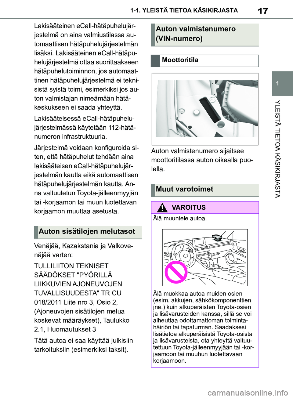 TOYOTA SUPRA 2019 Omistajan Käsikirja (in Finnish) 17
1
Supran omistajan käsikirja 1-1. YLEISTÄ TIETOA KÄSIKIRJASTA
YLEISTÄ TIETOA KÄSIKIRJASTA
Lakisääteinen eCall-hätäpuhelujär-
jestelmä on aina valmiustilassa au-
tomaattisen hätäpuheluj TOYOTA SUPRA 2019 Omistajan Käsikirja (in Finnish) 17
1
Supran omistajan käsikirja 1-1. YLEISTÄ TIETOA KÄSIKIRJASTA
YLEISTÄ TIETOA KÄSIKIRJASTA
Lakisääteinen eCall-hätäpuhelujär-
jestelmä on aina valmiustilassa au-
tomaattisen hätäpuheluj