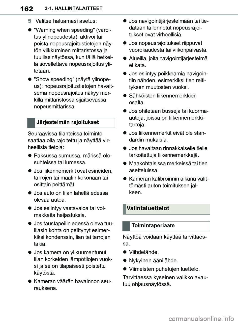 TOYOTA SUPRA 2019 Omistajan Käsikirja (in Finnish) 162
Supran omistajan käsikirja3-1. HALLINTALAITTEET
5
Valitse haluamasi asetus:
"Warning when speeding" (varoi-
tus ylinopeudesta): aktivoi tai
poista nopeusrajoitustietojen näy-
tön vilkkumin TOYOTA SUPRA 2019 Omistajan Käsikirja (in Finnish) 162
Supran omistajan käsikirja3-1. HALLINTALAITTEET
5
Valitse haluamasi asetus:
"Warning when speeding" (varoi-
tus ylinopeudesta): aktivoi tai
poista nopeusrajoitustietojen näy-
tön vilkkumin