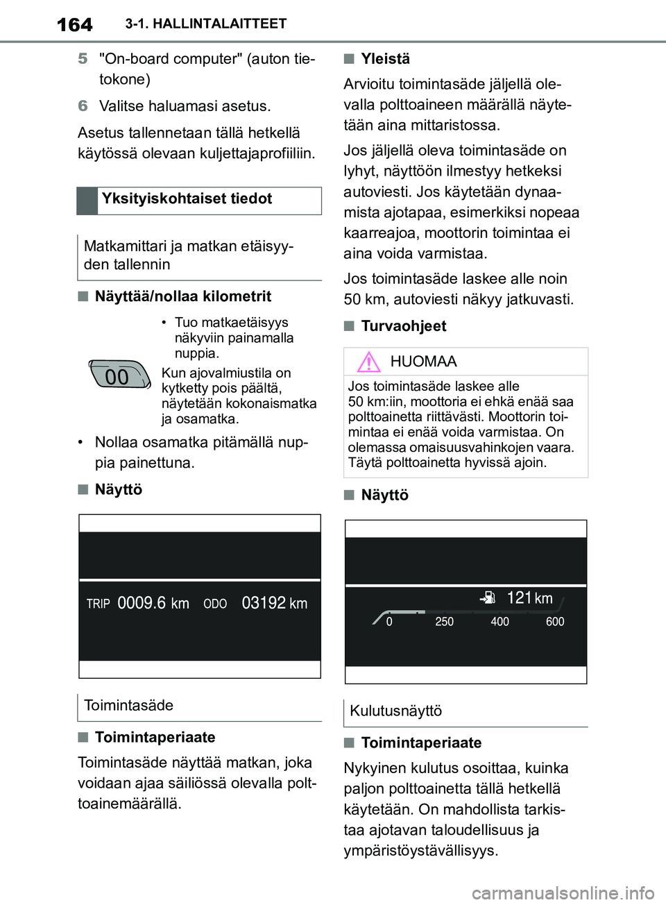 TOYOTA SUPRA 2019 Omistajan Käsikirja (in Finnish) 164
Supran omistajan käsikirja3-1. HALLINTALAITTEET
5
"On-board computer" (auton tie-
tokone)
6 Valitse haluamasi asetus.
Asetus tallennetaan tällä hetkellä
käytössä olevaan kuljettajaprofiili TOYOTA SUPRA 2019 Omistajan Käsikirja (in Finnish) 164
Supran omistajan käsikirja3-1. HALLINTALAITTEET
5
"On-board computer" (auton tie-
tokone)
6 Valitse haluamasi asetus.
Asetus tallennetaan tällä hetkellä
käytössä olevaan kuljettajaprofiili