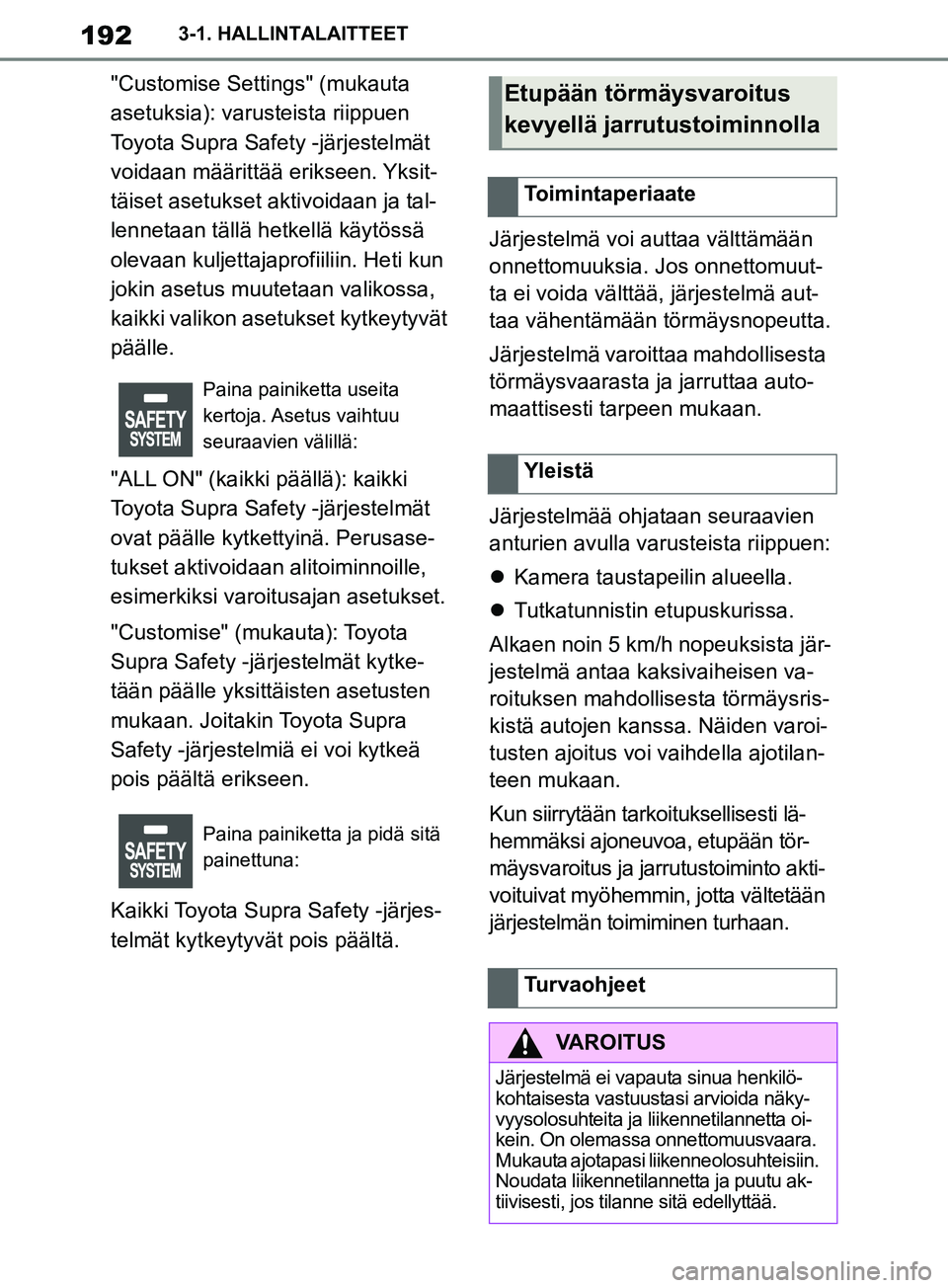 TOYOTA SUPRA 2019 Omistajan Käsikirja (in Finnish) 192
Supran omistajan käsikirja3-1. HALLINTALAITTEET
"Customise Settings" (mukauta
asetuksia): varusteista riippuen
Toyota Supra Safety -järjestelmät
voidaan määrittää erikseen. Yksit-
täise TOYOTA SUPRA 2019 Omistajan Käsikirja (in Finnish) 192
Supran omistajan käsikirja3-1. HALLINTALAITTEET
"Customise Settings" (mukauta
asetuksia): varusteista riippuen
Toyota Supra Safety -järjestelmät
voidaan määrittää erikseen. Yksit-
täise