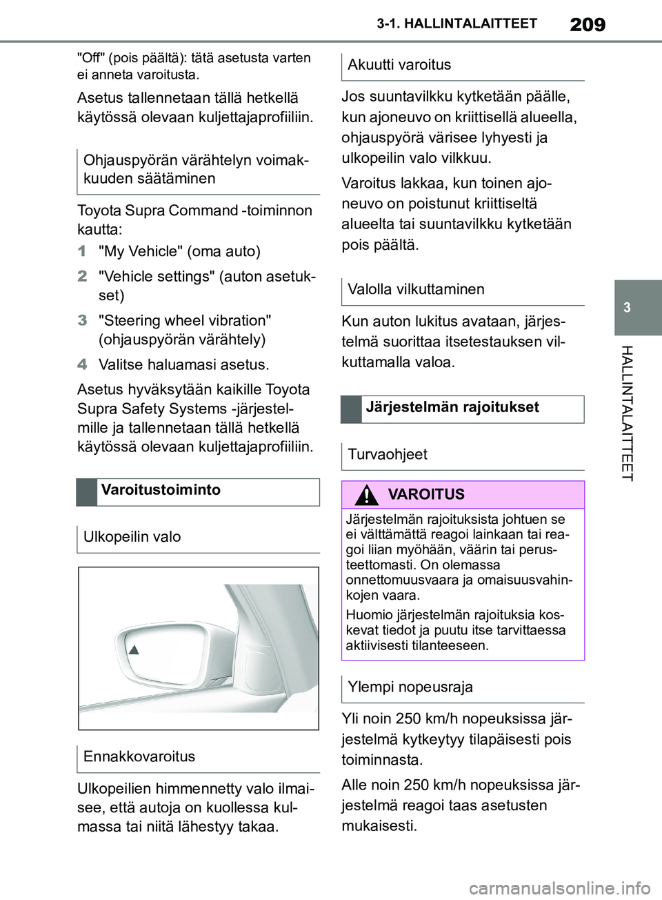 TOYOTA SUPRA 2019 Omistajan Käsikirja (in Finnish) 209
3
Supran omistajan käsikirja 3-1. HALLINTALAITTEET
HALLINTALAITTEET
"Off" (pois päältä): tätä asetusta varten
ei anneta varoitusta.
Asetus tallennetaan tällä hetkellä
käytössä olevaa TOYOTA SUPRA 2019 Omistajan Käsikirja (in Finnish) 209
3
Supran omistajan käsikirja 3-1. HALLINTALAITTEET
HALLINTALAITTEET
"Off" (pois päältä): tätä asetusta varten
ei anneta varoitusta.
Asetus tallennetaan tällä hetkellä
käytössä olevaa
