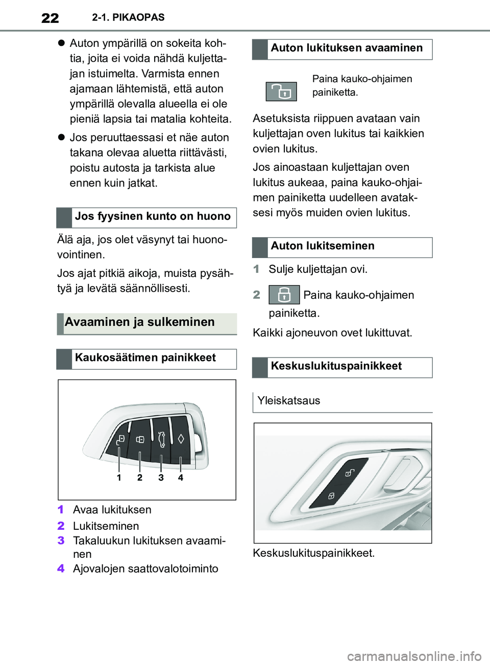 TOYOTA SUPRA 2019 Omistajan Käsikirja (in Finnish) 22
Supran omistajan käsikirja2-1. PIKAOPAS
Auton ympärillä on sokeita koh-
tia, joita ei voida nähdä kuljetta-
jan istuimelta. Varmista ennen
ajamaan lähtemistä, että auton
ympärillä o TOYOTA SUPRA 2019 Omistajan Käsikirja (in Finnish) 22
Supran omistajan käsikirja2-1. PIKAOPAS
Auton ympärillä on sokeita koh-
tia, joita ei voida nähdä kuljetta-
jan istuimelta. Varmista ennen
ajamaan lähtemistä, että auton
ympärillä o
