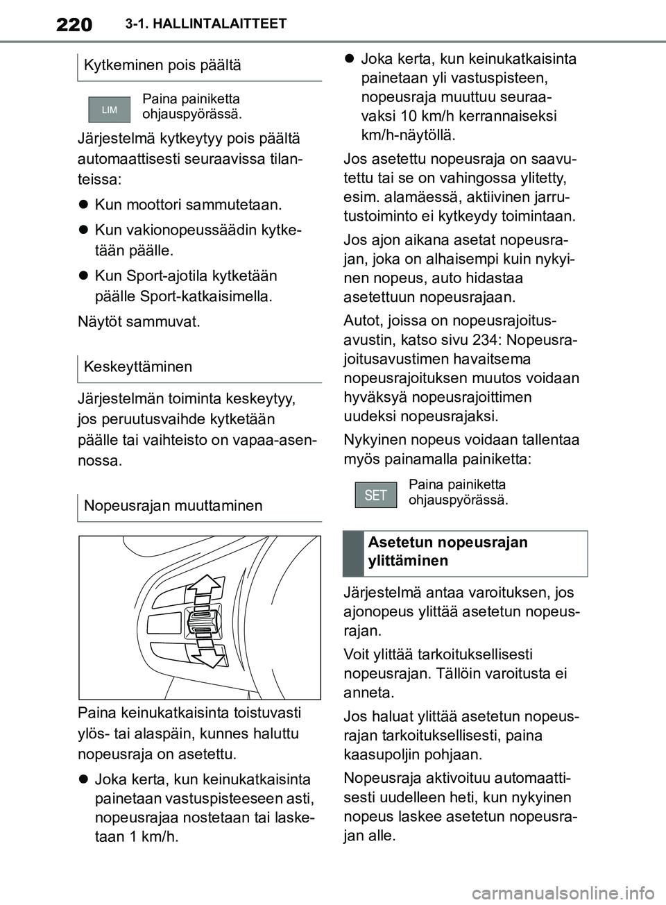 TOYOTA SUPRA 2019 Omistajan Käsikirja (in Finnish) 220
Supran omistajan käsikirja3-1. HALLINTALAITTEET
Järjestelmä kytkeytyy pois päältä
automaattisesti seuraavissa tilan-
teissa:
Kun moottori sammutetaan.
Kun vakionopeussäädin kytke- TOYOTA SUPRA 2019 Omistajan Käsikirja (in Finnish) 220
Supran omistajan käsikirja3-1. HALLINTALAITTEET
Järjestelmä kytkeytyy pois päältä
automaattisesti seuraavissa tilan-
teissa:
Kun moottori sammutetaan.
Kun vakionopeussäädin kytke-