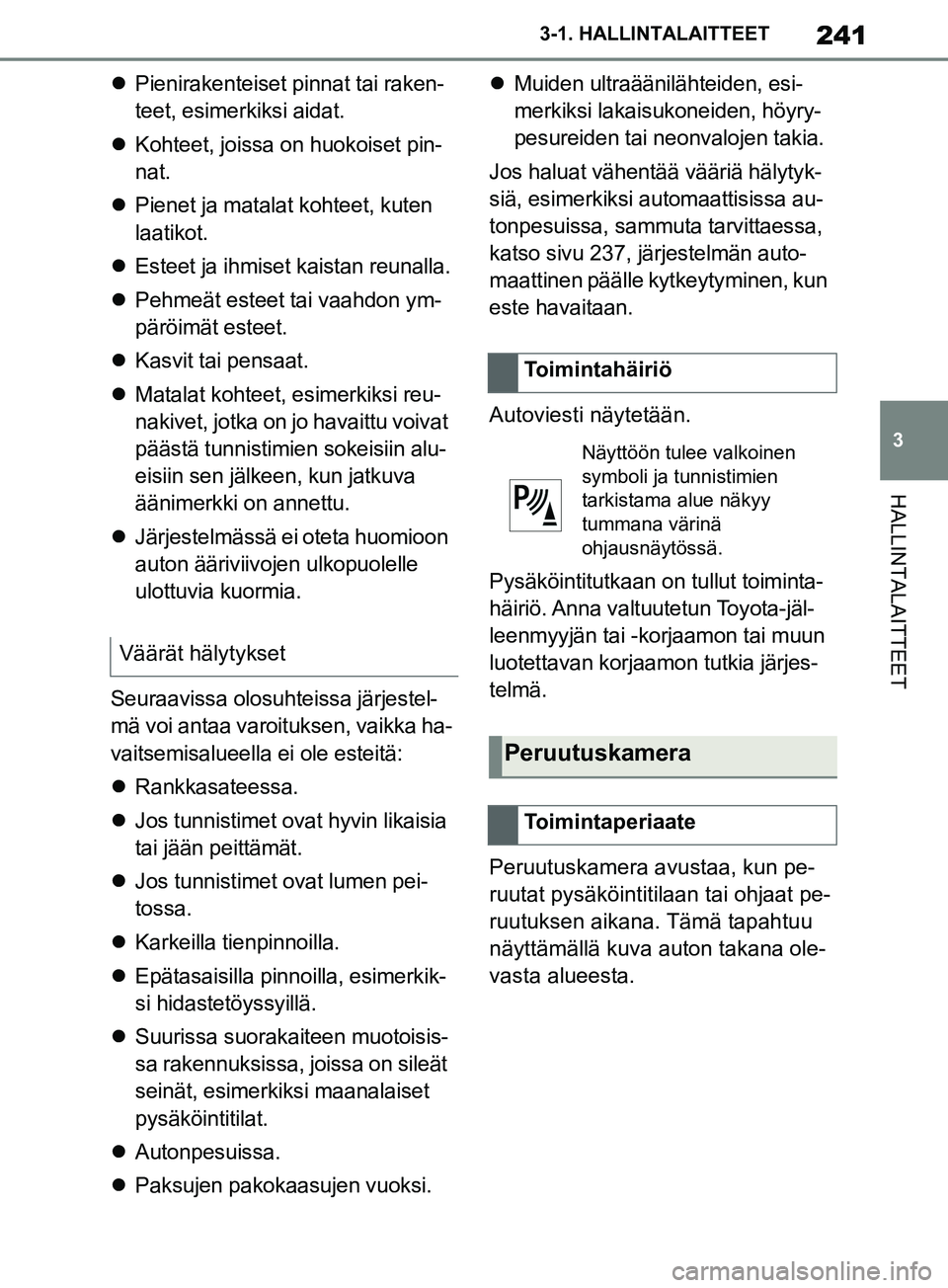 TOYOTA SUPRA 2019 Omistajan Käsikirja (in Finnish) 241
3
Supran omistajan käsikirja 3-1. HALLINTALAITTEET
HALLINTALAITTEET
Pienirakenteiset pinnat tai raken-
teet, esimerkiksi aidat.
Kohteet, joissa on huokoiset pin-
nat.
Pienet ja matala TOYOTA SUPRA 2019 Omistajan Käsikirja (in Finnish) 241
3
Supran omistajan käsikirja 3-1. HALLINTALAITTEET
HALLINTALAITTEET
Pienirakenteiset pinnat tai raken-
teet, esimerkiksi aidat.
Kohteet, joissa on huokoiset pin-
nat.
Pienet ja matala