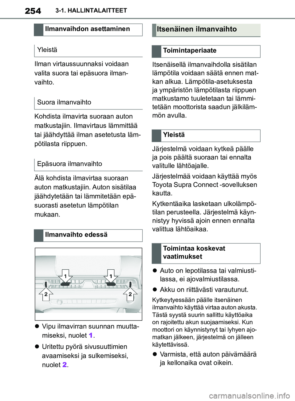 TOYOTA SUPRA 2019 Omistajan Käsikirja (in Finnish) 254
Supran omistajan käsikirja3-1. HALLINTALAITTEET
Ilman virtaussuunnaksi voidaan
valita suora tai epäsuora ilman-
vaihto.
Kohdista ilmavirta suoraan auton
matkustajiin. Ilmavi
rtaus lämmittää TOYOTA SUPRA 2019 Omistajan Käsikirja (in Finnish) 254
Supran omistajan käsikirja3-1. HALLINTALAITTEET
Ilman virtaussuunnaksi voidaan
valita suora tai epäsuora ilman-
vaihto.
Kohdista ilmavirta suoraan auton
matkustajiin. Ilmavi
rtaus lämmittää