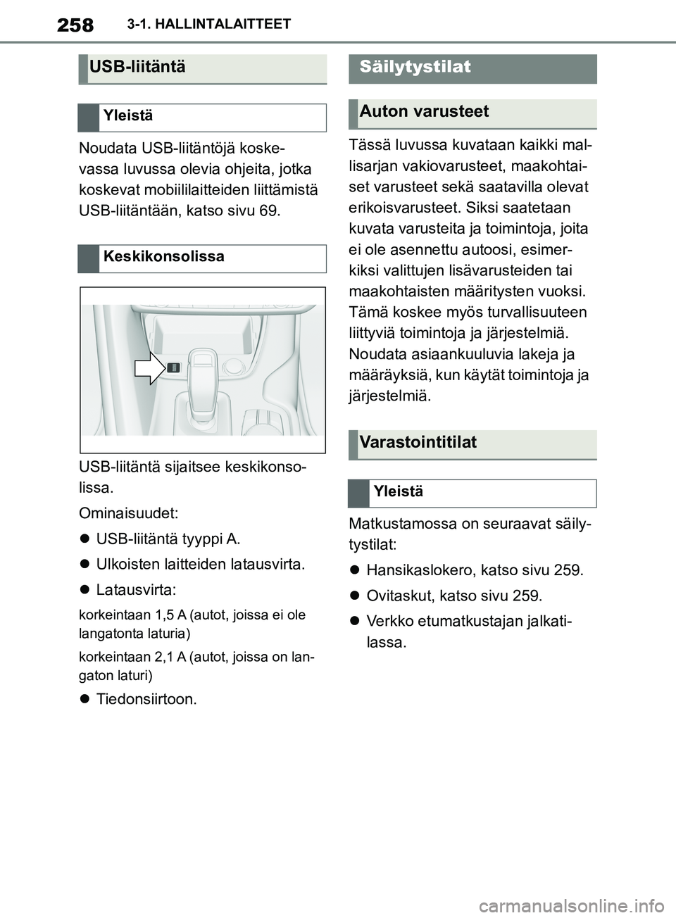 TOYOTA SUPRA 2019 Omistajan Käsikirja (in Finnish) 258
Supran omistajan käsikirja3-1. HALLINTALAITTEET
Noudata USB-liitäntöjä koske-
vassa luvussa olevia ohjeita, jotka
koskevat mobiililaitteiden liittämistä
USB-liitäntään, katso sivu 69.
U TOYOTA SUPRA 2019 Omistajan Käsikirja (in Finnish) 258
Supran omistajan käsikirja3-1. HALLINTALAITTEET
Noudata USB-liitäntöjä koske-
vassa luvussa olevia ohjeita, jotka
koskevat mobiililaitteiden liittämistä
USB-liitäntään, katso sivu 69.
U