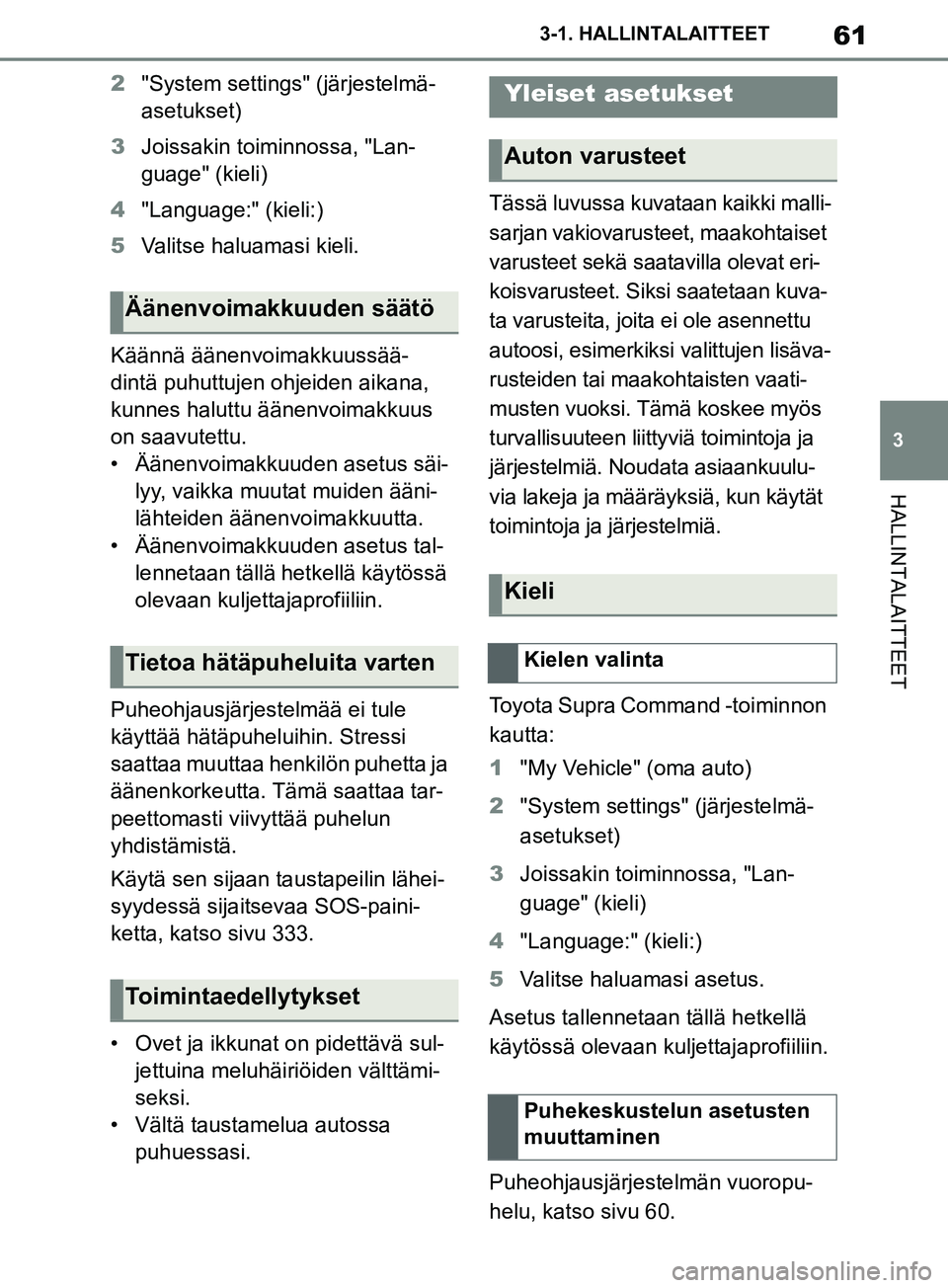 TOYOTA SUPRA 2019 Omistajan Käsikirja (in Finnish) 61
3
Supran omistajan käsikirja 3-1. HALLINTALAITTEET
HALLINTALAITTEET
2
"System settings" (järjestelmä-
asetukset)
3 Joissakin toiminnossa, "Lan-
guage" (kieli)
4 "Language:" (kieli:)
5 Valitse ha TOYOTA SUPRA 2019 Omistajan Käsikirja (in Finnish) 61
3
Supran omistajan käsikirja 3-1. HALLINTALAITTEET
HALLINTALAITTEET
2
"System settings" (järjestelmä-
asetukset)
3 Joissakin toiminnossa, "Lan-
guage" (kieli)
4 "Language:" (kieli:)
5 Valitse ha