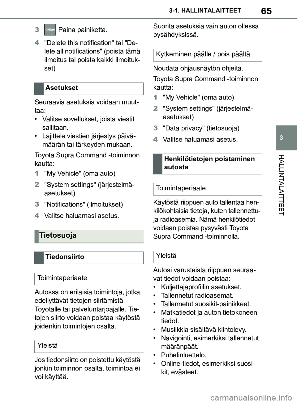 TOYOTA SUPRA 2019 Omistajan Käsikirja (in Finnish) 65
3
Supran omistajan käsikirja 3-1. HALLINTALAITTEET
HALLINTALAITTEET
3
Paina painiketta.
4 "Delete this notification" tai "De-
lete all notifications" (poista tämä
ilmoitus tai poista kaikki il TOYOTA SUPRA 2019 Omistajan Käsikirja (in Finnish) 65
3
Supran omistajan käsikirja 3-1. HALLINTALAITTEET
HALLINTALAITTEET
3
Paina painiketta.
4 "Delete this notification" tai "De-
lete all notifications" (poista tämä
ilmoitus tai poista kaikki il