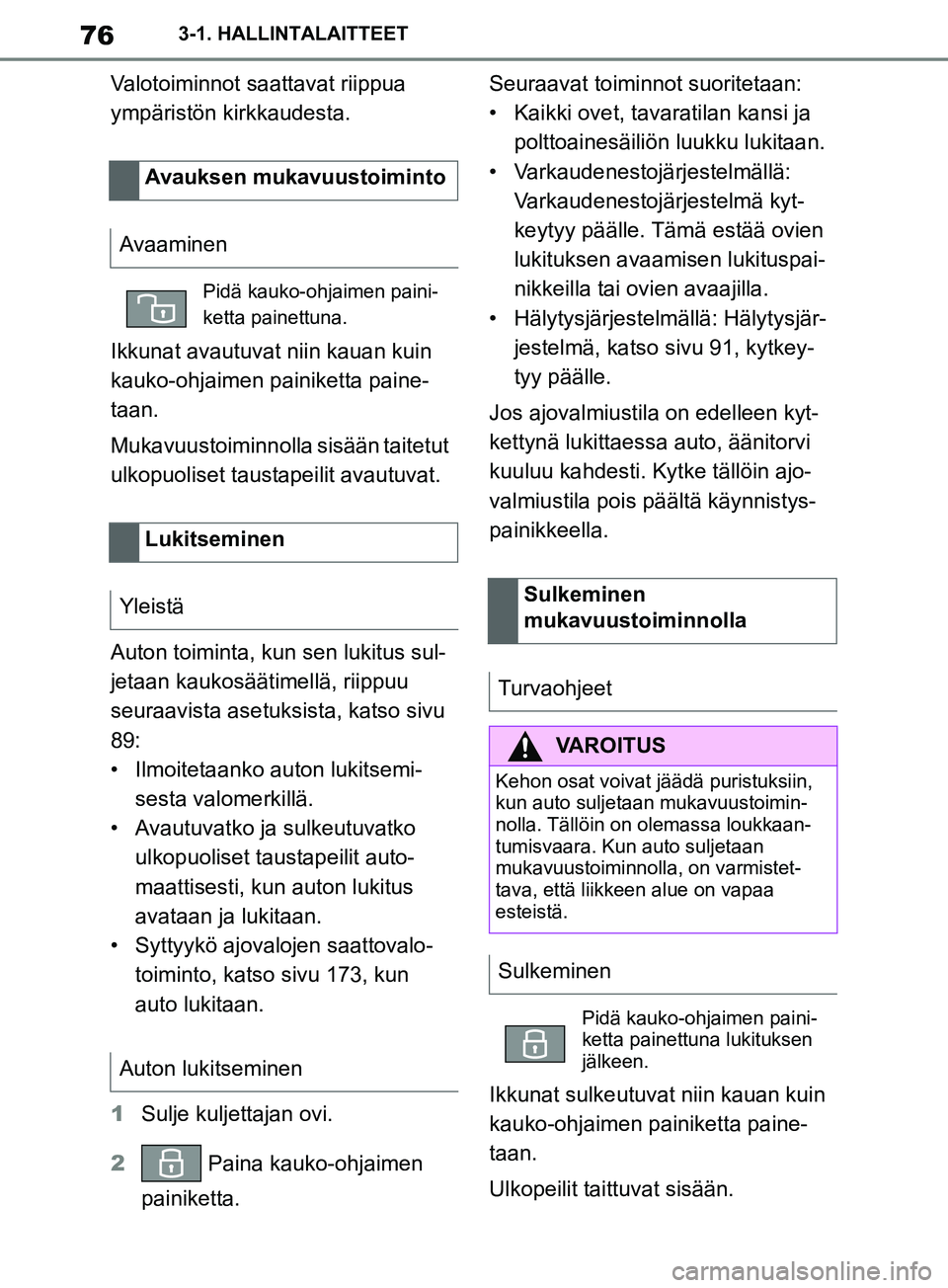 TOYOTA SUPRA 2019 Omistajan Käsikirja (in Finnish) 76
Supran omistajan käsikirja3-1. HALLINTALAITTEET
Valotoiminnot saattavat riippua
ympäristön kirkkaudesta.
Ikkunat avautuvat
niin kauan kuin
kauko-ohjaimen painiketta paine-
taan.
Mukavuustoimi TOYOTA SUPRA 2019 Omistajan Käsikirja (in Finnish) 76
Supran omistajan käsikirja3-1. HALLINTALAITTEET
Valotoiminnot saattavat riippua
ympäristön kirkkaudesta.
Ikkunat avautuvat
niin kauan kuin
kauko-ohjaimen painiketta paine-
taan.
Mukavuustoimi
