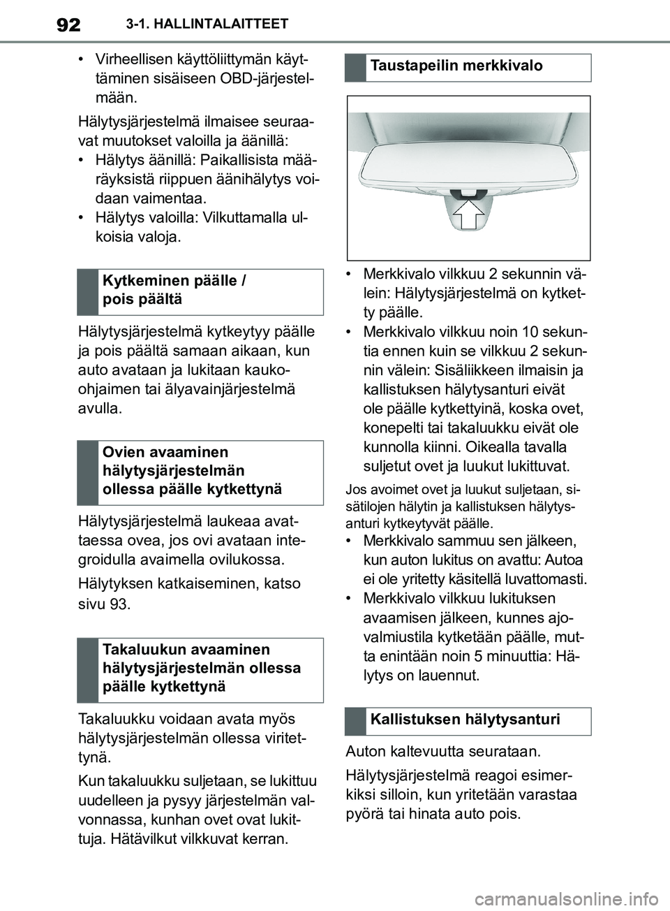 TOYOTA SUPRA 2019 Omistajan Käsikirja (in Finnish) 92
Supran omistajan käsikirja3-1. HALLINTALAITTEET
• Virheellisen käyttöliittymän käyt-
täminen sisäiseen OBD-järjestel-
mään.
Hälytysjärjestelmä ilmaisee seuraa-
vat muutokset valoilla TOYOTA SUPRA 2019 Omistajan Käsikirja (in Finnish) 92
Supran omistajan käsikirja3-1. HALLINTALAITTEET
• Virheellisen käyttöliittymän käyt-
täminen sisäiseen OBD-järjestel-
mään.
Hälytysjärjestelmä ilmaisee seuraa-
vat muutokset valoilla