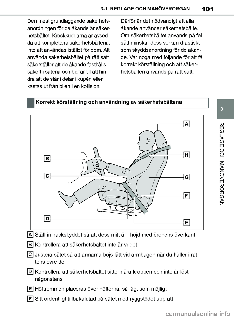 TOYOTA SUPRA 2019 Bruksanvisningar (in Swedish) 101
3
Supras instruktionsbok 3-1. REGLAGE O
CH MANÖVERORGAN
REGLAGE OCH MANÖVERORGAN
Den mest grundläggande säkerhets-
anordningen för de åkande är säker-
hetsbältet. Krockkuddarna är avsed- TOYOTA SUPRA 2019 Bruksanvisningar (in Swedish) 101
3
Supras instruktionsbok 3-1. REGLAGE O
CH MANÖVERORGAN
REGLAGE OCH MANÖVERORGAN
Den mest grundläggande säkerhets-
anordningen för de åkande är säker-
hetsbältet. Krockkuddarna är avsed-