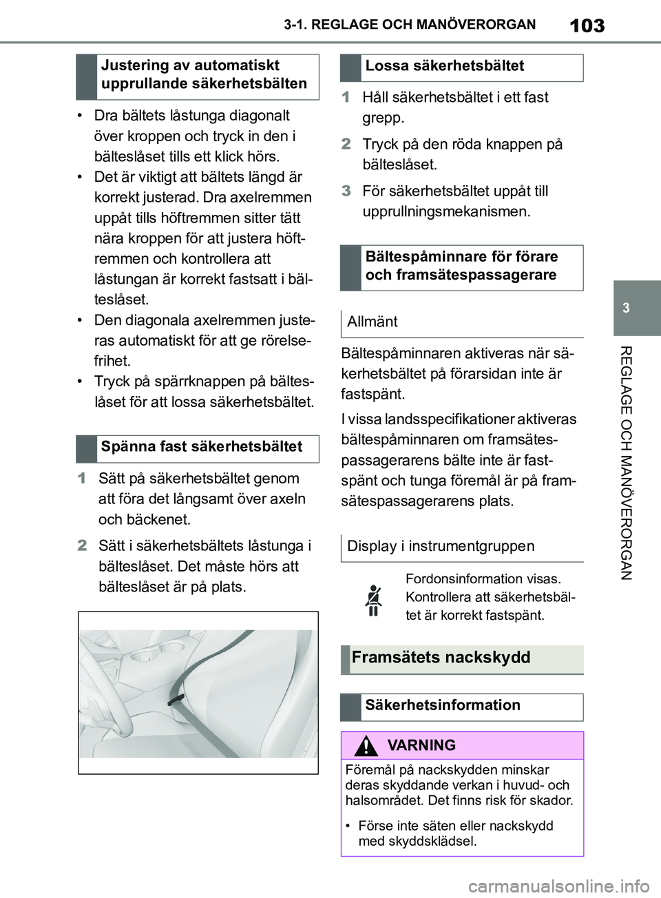 TOYOTA SUPRA 2019 Bruksanvisningar (in Swedish) 103
3
Supras instruktionsbok 3-1. REGLAGE O
CH MANÖVERORGAN
REGLAGE OCH MANÖVERORGAN
• Dra bältets låstunga diagonalt
över kroppen och tryck in den i
bälteslåset till s ett klick hörs.
• TOYOTA SUPRA 2019 Bruksanvisningar (in Swedish) 103
3
Supras instruktionsbok 3-1. REGLAGE O
CH MANÖVERORGAN
REGLAGE OCH MANÖVERORGAN
• Dra bältets låstunga diagonalt
över kroppen och tryck in den i
bälteslåset till s ett klick hörs.
•