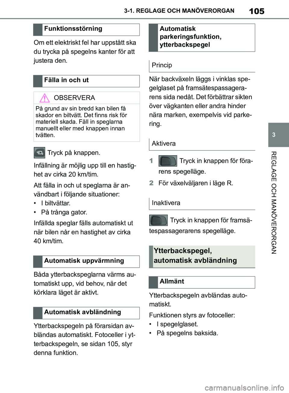 TOYOTA SUPRA 2019 Bruksanvisningar (in Swedish) 105
3
Supras instruktionsbok 3-1. REGLAGE O
CH MANÖVERORGAN
REGLAGE OCH MANÖVERORGAN
Om ett elektriskt fel har uppstått ska
du trycka på spegelns kanter för att
justera den.
Tryck på knappen. TOYOTA SUPRA 2019 Bruksanvisningar (in Swedish) 105
3
Supras instruktionsbok 3-1. REGLAGE O
CH MANÖVERORGAN
REGLAGE OCH MANÖVERORGAN
Om ett elektriskt fel har uppstått ska
du trycka på spegelns kanter för att
justera den.
Tryck på knappen.