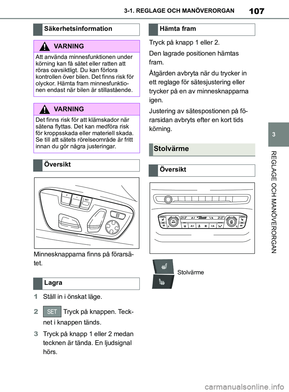 TOYOTA SUPRA 2019 Bruksanvisningar (in Swedish) 107
3
Supras instruktionsbok 3-1. REGLAGE O
CH MANÖVERORGAN
REGLAGE OCH MANÖVERORGAN
Minnesknapparna finns på förarsä-
tet.
1Ställ in i önskat läge.
2 Tryck på knappen. Teck-
net i knappen t TOYOTA SUPRA 2019 Bruksanvisningar (in Swedish) 107
3
Supras instruktionsbok 3-1. REGLAGE O
CH MANÖVERORGAN
REGLAGE OCH MANÖVERORGAN
Minnesknapparna finns på förarsä-
tet.
1Ställ in i önskat läge.
2 Tryck på knappen. Teck-
net i knappen t