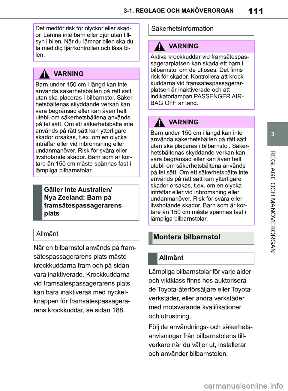 TOYOTA SUPRA 2019 Bruksanvisningar (in Swedish) 111
3
Supras instruktionsbok 3-1. REGLAGE O
CH MANÖVERORGAN
REGLAGE OCH MANÖVERORGAN
När en bilbarnstol används på fram-
sätespassagerarens plats måste
krockkuddarna fram och på sidan
vara i TOYOTA SUPRA 2019 Bruksanvisningar (in Swedish) 111
3
Supras instruktionsbok 3-1. REGLAGE O
CH MANÖVERORGAN
REGLAGE OCH MANÖVERORGAN
När en bilbarnstol används på fram-
sätespassagerarens plats måste
krockkuddarna fram och på sidan
vara i