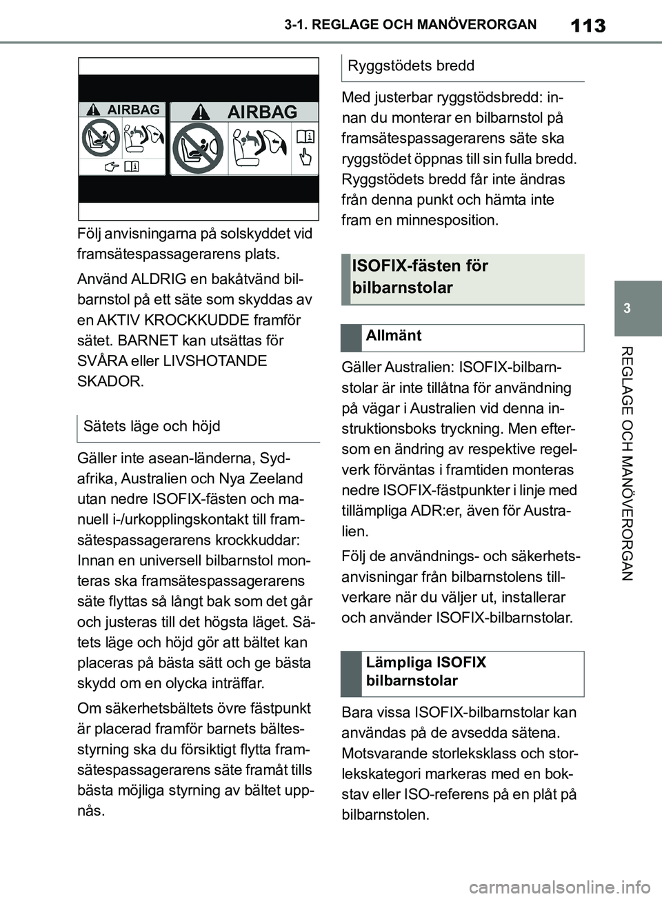 TOYOTA SUPRA 2019 Bruksanvisningar (in Swedish) 113
3
Supras instruktionsbok 3-1. REGLAGE O
CH MANÖVERORGAN
REGLAGE OCH MANÖVERORGAN
Följ anvisningarna på solskyddet vid
framsätespassagerarens plats.
Använd ALDRIG en bakåtvänd bil-
barnsto TOYOTA SUPRA 2019 Bruksanvisningar (in Swedish) 113
3
Supras instruktionsbok 3-1. REGLAGE O
CH MANÖVERORGAN
REGLAGE OCH MANÖVERORGAN
Följ anvisningarna på solskyddet vid
framsätespassagerarens plats.
Använd ALDRIG en bakåtvänd bil-
barnsto