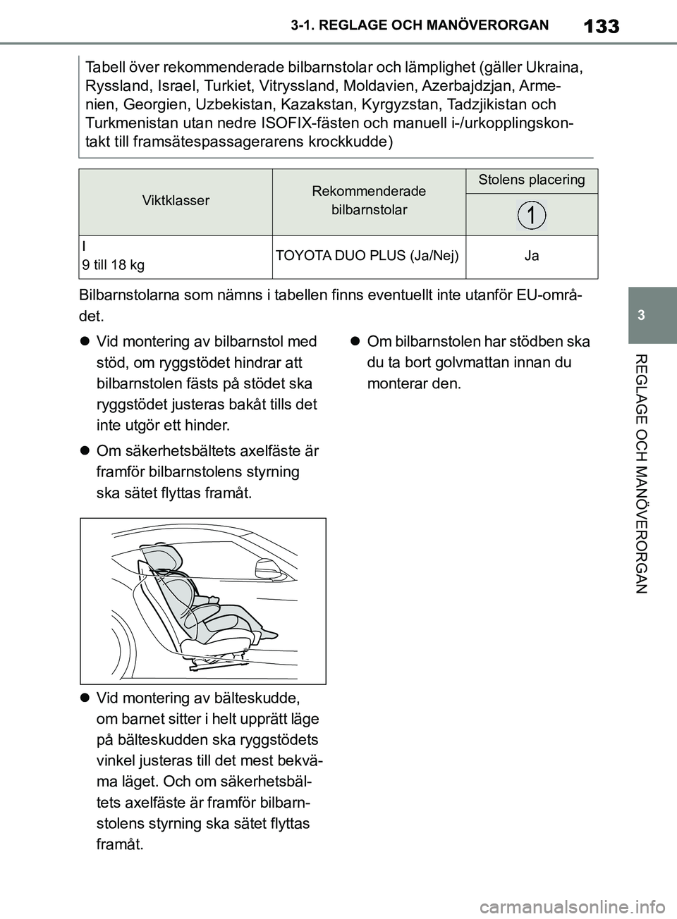 TOYOTA SUPRA 2019 Bruksanvisningar (in Swedish) 133
3
Supras instruktionsbok 3-1. REGLAGE O
CH MANÖVERORGAN
REGLAGE OCH MANÖVERORGAN
Bilbarnstolarna som nämns i tabellen fi nns eventuellt inte utanför EU-områ-
det.
Vid montering av bilbarn TOYOTA SUPRA 2019 Bruksanvisningar (in Swedish) 133
3
Supras instruktionsbok 3-1. REGLAGE O
CH MANÖVERORGAN
REGLAGE OCH MANÖVERORGAN
Bilbarnstolarna som nämns i tabellen fi nns eventuellt inte utanför EU-områ-
det.
Vid montering av bilbarn