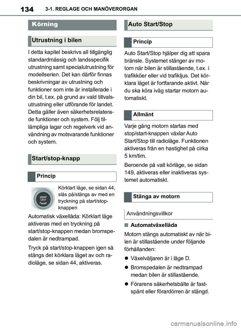 TOYOTA SUPRA 2019 Bruksanvisningar (in Swedish) 134
Supras instruktionsbok3-1. REGLAGE OCH MANÖVERORGAN
I detta kapitel beskr
ivs all tillgänglig
standardmässig och landsspecifik
utrustning samt specialutrustning för
modellserien. Det kan d TOYOTA SUPRA 2019 Bruksanvisningar (in Swedish) 134
Supras instruktionsbok3-1. REGLAGE OCH MANÖVERORGAN
I detta kapitel beskr
ivs all tillgänglig
standardmässig och landsspecifik
utrustning samt specialutrustning för
modellserien. Det kan d