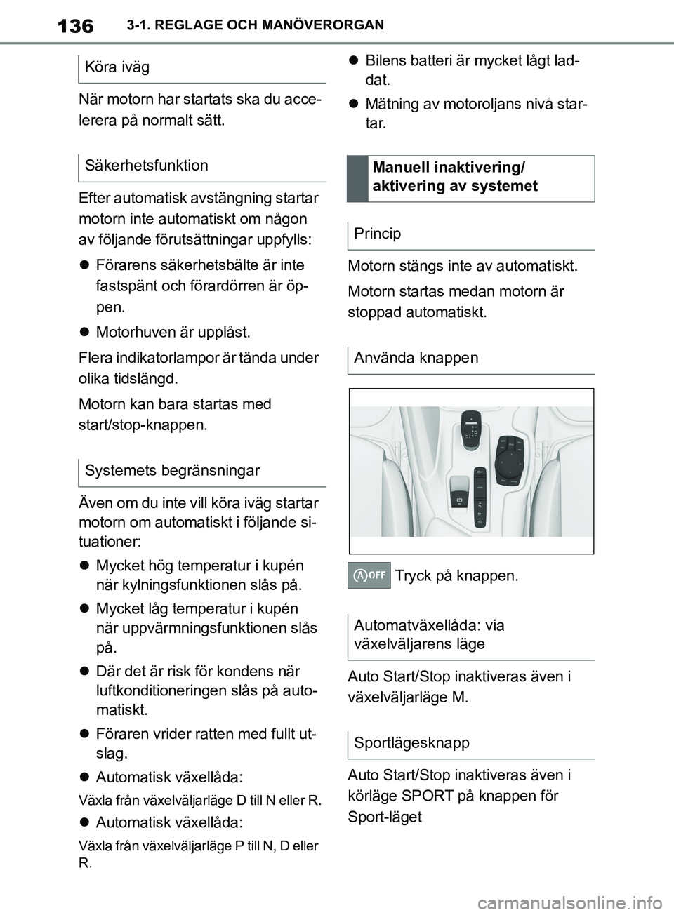 TOYOTA SUPRA 2019 Bruksanvisningar (in Swedish) 136
Supras instruktionsbok3-1. REGLAGE OCH MANÖVERORGAN
När motorn har startats ska du acce-
lerera på normalt sätt.
Efter automatisk avstängning startar
motorn inte automatiskt om någon
av f TOYOTA SUPRA 2019 Bruksanvisningar (in Swedish) 136
Supras instruktionsbok3-1. REGLAGE OCH MANÖVERORGAN
När motorn har startats ska du acce-
lerera på normalt sätt.
Efter automatisk avstängning startar
motorn inte automatiskt om någon
av f