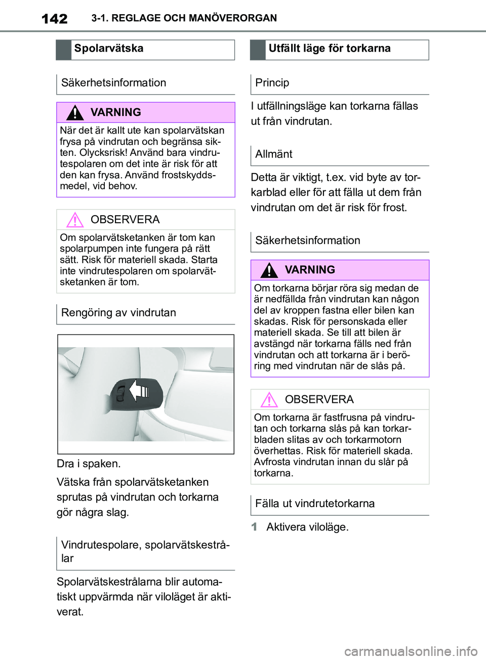 TOYOTA SUPRA 2019 Bruksanvisningar (in Swedish) 142
Supras instruktionsbok3-1. REGLAGE OCH MANÖVERORGAN
Dra i spaken.
Vätska från spolarvätsketanken
sprutas på vindrutan och torkarna
gör några slag.
Spolarvätskestrålarna blir automa-
tis TOYOTA SUPRA 2019 Bruksanvisningar (in Swedish) 142
Supras instruktionsbok3-1. REGLAGE OCH MANÖVERORGAN
Dra i spaken.
Vätska från spolarvätsketanken
sprutas på vindrutan och torkarna
gör några slag.
Spolarvätskestrålarna blir automa-
tis