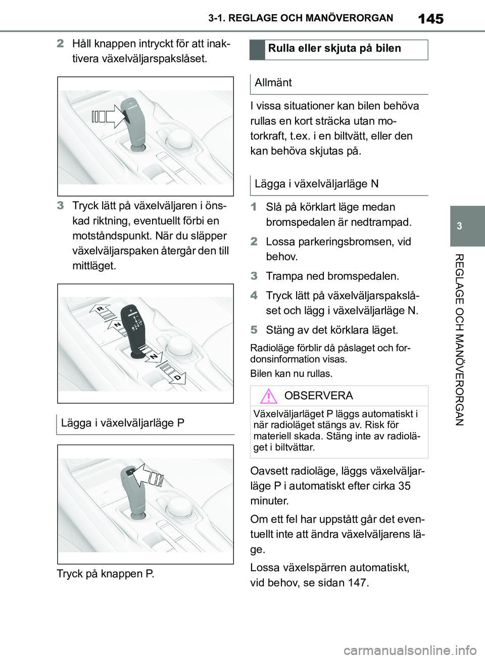 TOYOTA SUPRA 2019 Bruksanvisningar (in Swedish) 145
3
Supras instruktionsbok 3-1. REGLAGE O
CH MANÖVERORGAN
REGLAGE OCH MANÖVERORGAN
2Håll knappen intryckt för att inak-
tivera växelväljarspakslåset.
3 Tryck lätt på växelväljaren i öns- TOYOTA SUPRA 2019 Bruksanvisningar (in Swedish) 145
3
Supras instruktionsbok 3-1. REGLAGE O
CH MANÖVERORGAN
REGLAGE OCH MANÖVERORGAN
2Håll knappen intryckt för att inak-
tivera växelväljarspakslåset.
3 Tryck lätt på växelväljaren i öns-