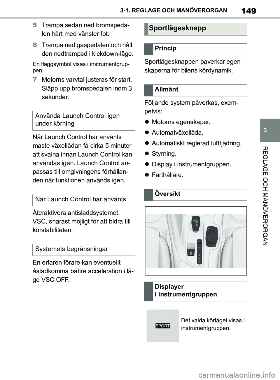TOYOTA SUPRA 2019 Bruksanvisningar (in Swedish) 149
3
Supras instruktionsbok 3-1. REGLAGE O
CH MANÖVERORGAN
REGLAGE OCH MANÖVERORGAN
5Trampa sedan ned bromspeda-
len hårt med vänster fot.
6 Trampa ned gaspedalen och håll
den nedtrampad i kick TOYOTA SUPRA 2019 Bruksanvisningar (in Swedish) 149
3
Supras instruktionsbok 3-1. REGLAGE O
CH MANÖVERORGAN
REGLAGE OCH MANÖVERORGAN
5Trampa sedan ned bromspeda-
len hårt med vänster fot.
6 Trampa ned gaspedalen och håll
den nedtrampad i kick