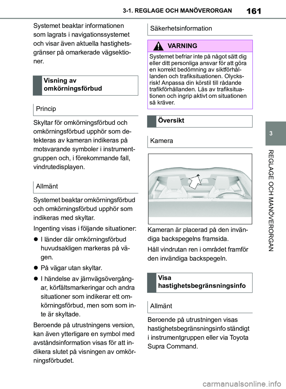 TOYOTA SUPRA 2019 Bruksanvisningar (in Swedish) 161
3
Supras instruktionsbok 3-1. REGLAGE O
CH MANÖVERORGAN
REGLAGE OCH MANÖVERORGAN
Systemet beaktar informationen
som lagrats i navigationssystemet
och visar även aktuella hastighets-
gränser TOYOTA SUPRA 2019 Bruksanvisningar (in Swedish) 161
3
Supras instruktionsbok 3-1. REGLAGE O
CH MANÖVERORGAN
REGLAGE OCH MANÖVERORGAN
Systemet beaktar informationen
som lagrats i navigationssystemet
och visar även aktuella hastighets-
gränser