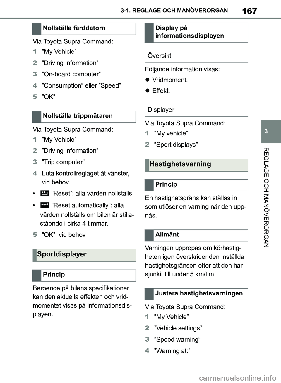 TOYOTA SUPRA 2019 Bruksanvisningar (in Swedish) 167
3
Supras instruktionsbok 3-1. REGLAGE O
CH MANÖVERORGAN
REGLAGE OCH MANÖVERORGAN
Via Toyota Supra Command:
1”My Vehicle”
2 ”Driving information”
3 ”On-board computer”
4 ”Consumptio TOYOTA SUPRA 2019 Bruksanvisningar (in Swedish) 167
3
Supras instruktionsbok 3-1. REGLAGE O
CH MANÖVERORGAN
REGLAGE OCH MANÖVERORGAN
Via Toyota Supra Command:
1”My Vehicle”
2 ”Driving information”
3 ”On-board computer”
4 ”Consumptio