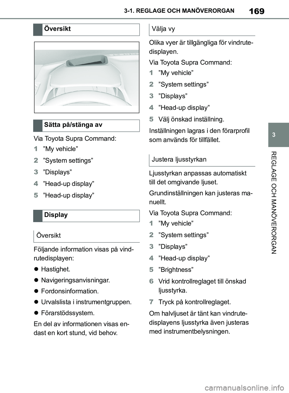 TOYOTA SUPRA 2019 Bruksanvisningar (in Swedish) 169
3
Supras instruktionsbok 3-1. REGLAGE O
CH MANÖVERORGAN
REGLAGE OCH MANÖVERORGAN
Via Toyota Supra Command:
1”My vehicle”
2 ”System settings”
3 ”Displays”
4 ”Head-up display”
5 TOYOTA SUPRA 2019 Bruksanvisningar (in Swedish) 169
3
Supras instruktionsbok 3-1. REGLAGE O
CH MANÖVERORGAN
REGLAGE OCH MANÖVERORGAN
Via Toyota Supra Command:
1”My vehicle”
2 ”System settings”
3 ”Displays”
4 ”Head-up display”
5
