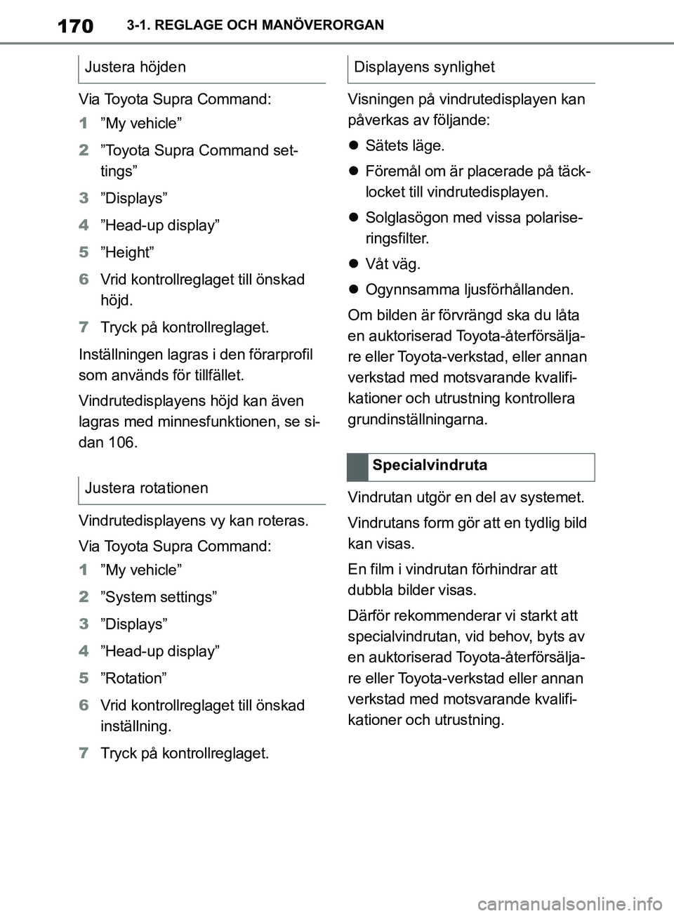 TOYOTA SUPRA 2019 Bruksanvisningar (in Swedish) 170
Supras instruktionsbok3-1. REGLAGE OCH MANÖVERORGAN
Via Toyota Supra Command:
1
”My vehicle”
2 ”Toyota Supra Command set-
tings”
3 ”Displays”
4 ”Head-up display”
5 ”Height”
6 TOYOTA SUPRA 2019 Bruksanvisningar (in Swedish) 170
Supras instruktionsbok3-1. REGLAGE OCH MANÖVERORGAN
Via Toyota Supra Command:
1
”My vehicle”
2 ”Toyota Supra Command set-
tings”
3 ”Displays”
4 ”Head-up display”
5 ”Height”
6
