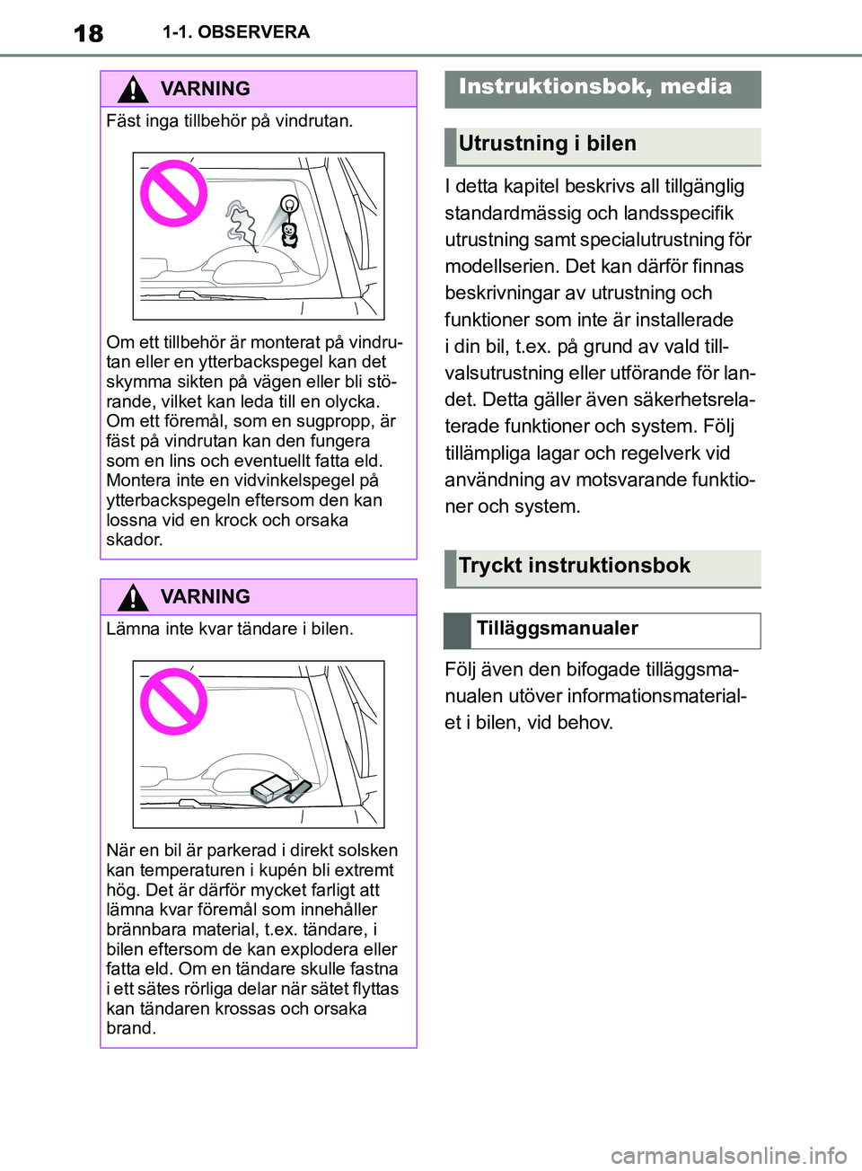 TOYOTA SUPRA 2019 Bruksanvisningar (in Swedish) 18
Supras instruktionsbok1-1. OBSERVERA
I detta kapitel beskrivs all tillgänglig
standardmässig och landsspecifik
utrustning samt specialutrustning för
modellserien. Det kan därför finnas
bes TOYOTA SUPRA 2019 Bruksanvisningar (in Swedish) 18
Supras instruktionsbok1-1. OBSERVERA
I detta kapitel beskrivs all tillgänglig
standardmässig och landsspecifik
utrustning samt specialutrustning för
modellserien. Det kan därför finnas
bes