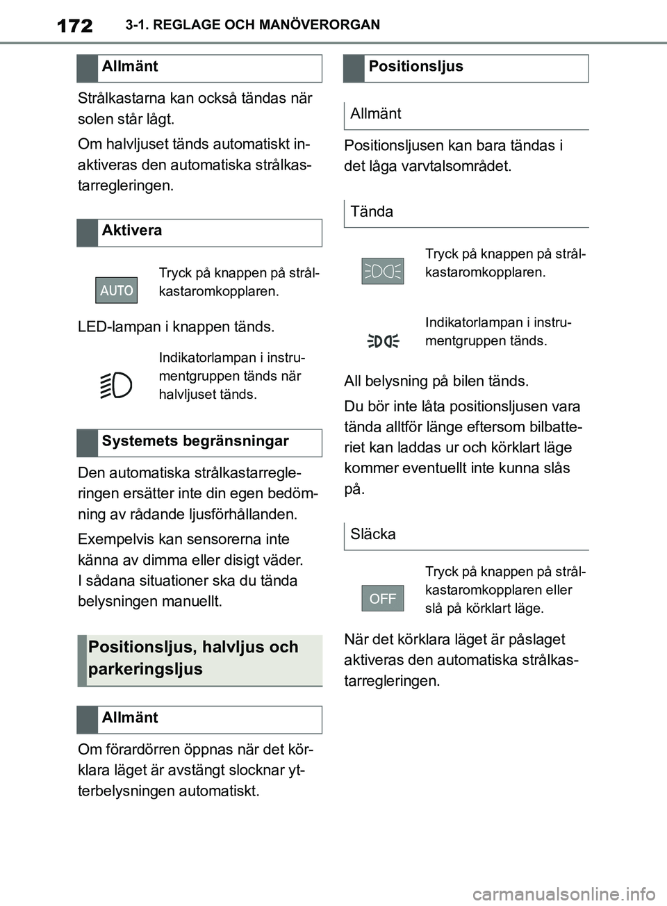 TOYOTA SUPRA 2019 Bruksanvisningar (in Swedish) 172
Supras instruktionsbok3-1. REGLAGE OCH MANÖVERORGAN
Strålkastarna kan också tändas när
solen står lågt.
Om halvljuset tänds automatiskt in-
aktiveras den automatiska strålkas-
tarregleri TOYOTA SUPRA 2019 Bruksanvisningar (in Swedish) 172
Supras instruktionsbok3-1. REGLAGE OCH MANÖVERORGAN
Strålkastarna kan också tändas när
solen står lågt.
Om halvljuset tänds automatiskt in-
aktiveras den automatiska strålkas-
tarregleri
