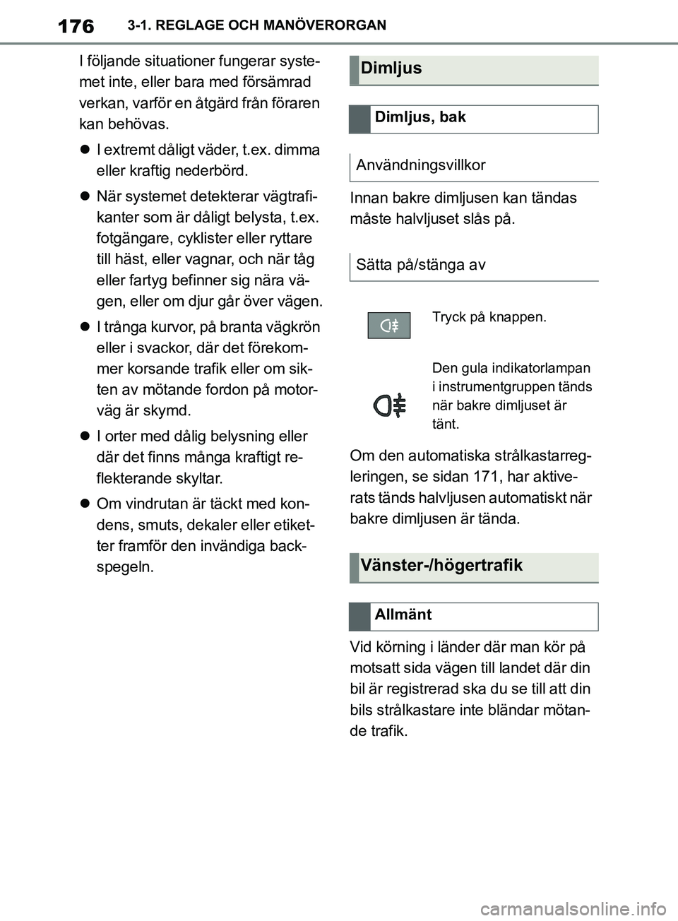 TOYOTA SUPRA 2019 Bruksanvisningar (in Swedish) 176
Supras instruktionsbok3-1. REGLAGE OCH MANÖVERORGAN
I följande situationer fungerar syste-
met inte, eller bara med försämrad
verkan, varför en åtgärd från föraren
kan behövas.
I TOYOTA SUPRA 2019 Bruksanvisningar (in Swedish) 176
Supras instruktionsbok3-1. REGLAGE OCH MANÖVERORGAN
I följande situationer fungerar syste-
met inte, eller bara med försämrad
verkan, varför en åtgärd från föraren
kan behövas.
I