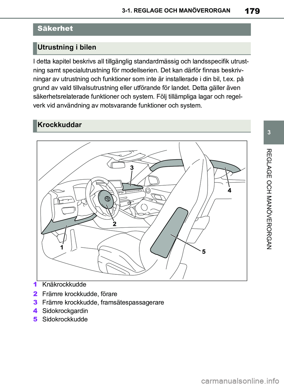 TOYOTA SUPRA 2019 Bruksanvisningar (in Swedish) 179
3
Supras instruktionsbok 3-1. REGLAGE O
CH MANÖVERORGAN
REGLAGE OCH MANÖVERORGAN
I detta kapitel beskrivs all tillgänglig standardmässig oc h landsspecifik utrust-
ning samt specialutrustning TOYOTA SUPRA 2019 Bruksanvisningar (in Swedish) 179
3
Supras instruktionsbok 3-1. REGLAGE O
CH MANÖVERORGAN
REGLAGE OCH MANÖVERORGAN
I detta kapitel beskrivs all tillgänglig standardmässig oc h landsspecifik utrust-
ning samt specialutrustning