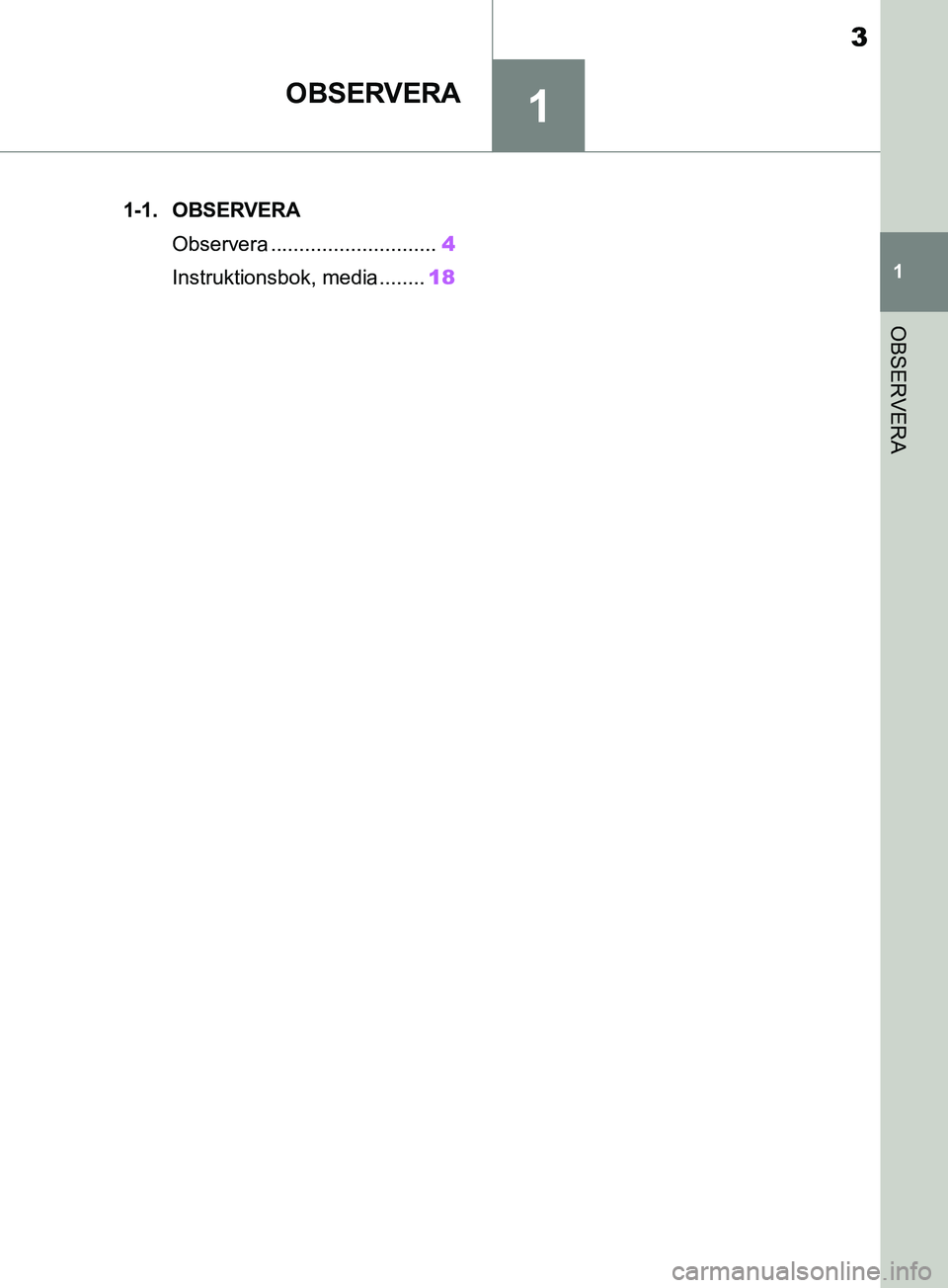 TOYOTA SUPRA 2019 Bruksanvisningar (in Swedish) 1
3
Supras instruktionsbok
1
OBSERVERA
OBSERVERA
.1-1. OBSERVERAObservera ............................. 4
Instruktionsbok, media........ 18
OM99T05SE.book Page 3 Monday, May 6, 2019 4:09 PM TOYOTA SUPRA 2019 Bruksanvisningar (in Swedish) 1
3
Supras instruktionsbok
1
OBSERVERA
OBSERVERA
.1-1. OBSERVERAObservera ............................. 4
Instruktionsbok, media........ 18
OM99T05SE.book Page 3 Monday, May 6, 2019 4:09 PM
