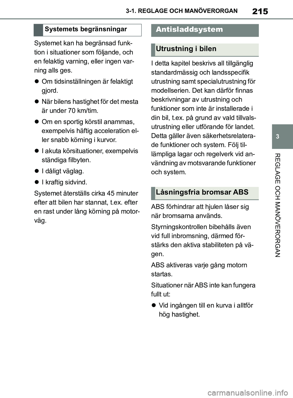 TOYOTA SUPRA 2019 Bruksanvisningar (in Swedish) 215
3
Supras instruktionsbok 3-1. REGLAGE O
CH MANÖVERORGAN
REGLAGE OCH MANÖVERORGAN
Systemet kan ha begränsad funk-
tion i situationer som följande, och
en felaktig varning, eller ingen var-
nin TOYOTA SUPRA 2019 Bruksanvisningar (in Swedish) 215
3
Supras instruktionsbok 3-1. REGLAGE O
CH MANÖVERORGAN
REGLAGE OCH MANÖVERORGAN
Systemet kan ha begränsad funk-
tion i situationer som följande, och
en felaktig varning, eller ingen var-
nin