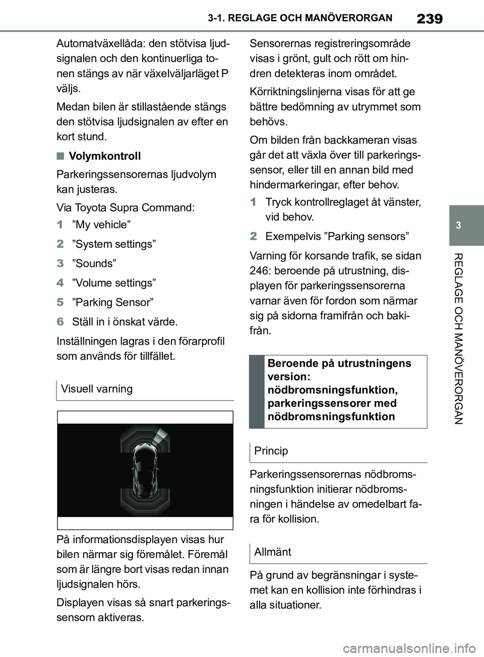 TOYOTA SUPRA 2019 Bruksanvisningar (in Swedish) 239
3
Supras instruktionsbok 3-1. REGLAGE O
CH MANÖVERORGAN
REGLAGE OCH MANÖVERORGAN
Automatväxellåda: den stötvisa ljud-
signalen och den kontinuerliga to-
nen stängs av när växelväljarläg TOYOTA SUPRA 2019 Bruksanvisningar (in Swedish) 239
3
Supras instruktionsbok 3-1. REGLAGE O
CH MANÖVERORGAN
REGLAGE OCH MANÖVERORGAN
Automatväxellåda: den stötvisa ljud-
signalen och den kontinuerliga to-
nen stängs av när växelväljarläg