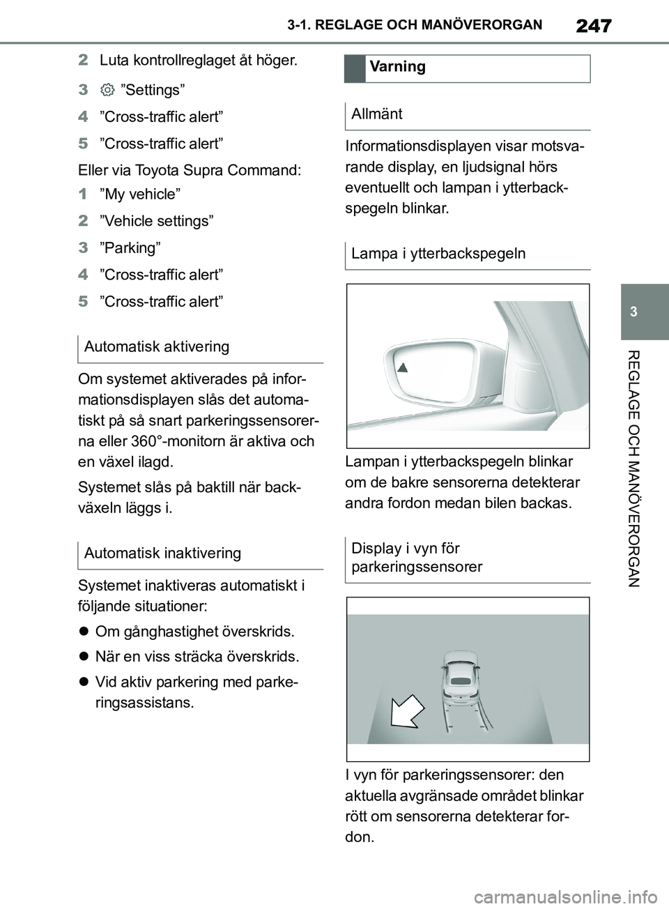 TOYOTA SUPRA 2019  Bruksanvisningar (in Swedish) 247
3
Supras instruktionsbok 3-1. REGLAGE O
CH MANÖVERORGAN
REGLAGE OCH MANÖVERORGAN
2Luta kontrollreglaget åt höger.
3  ”Settings”
4 ”Cross-traffic alert”
5 ”Cross-traffic alert”
Elle