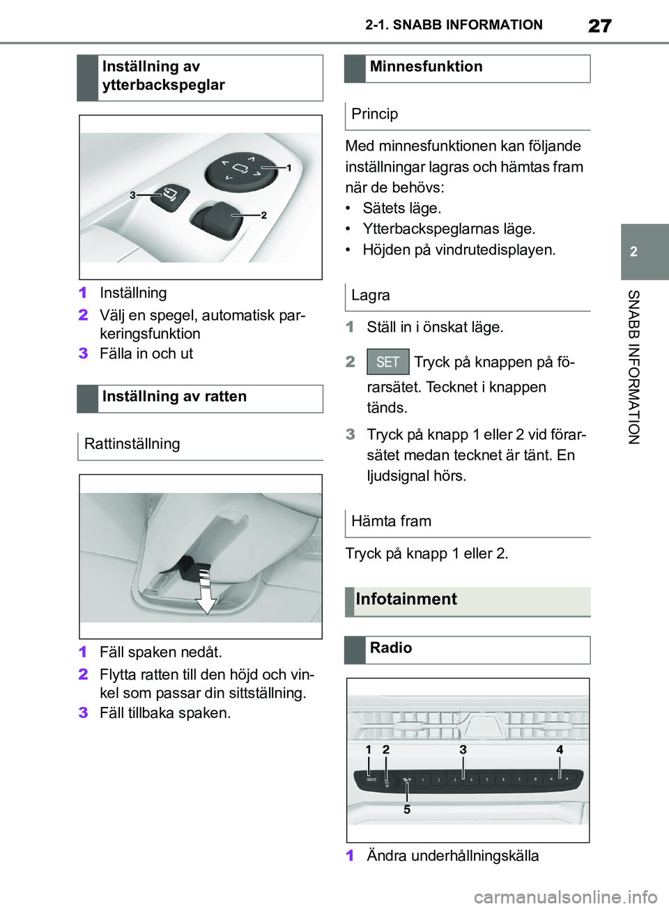 TOYOTA SUPRA 2019 Bruksanvisningar (in Swedish) 27
2
Supras instruktionsbok 2-1. SNABB INFORMATION
SNABB INFORMATION1
Inställning
2 Välj en spegel, automatisk par-
keringsfunktion
3 Fälla in och ut
1 Fäll spaken nedåt.
2 Flytta ratten till den TOYOTA SUPRA 2019 Bruksanvisningar (in Swedish) 27
2
Supras instruktionsbok 2-1. SNABB INFORMATION
SNABB INFORMATION1
Inställning
2 Välj en spegel, automatisk par-
keringsfunktion
3 Fälla in och ut
1 Fäll spaken nedåt.
2 Flytta ratten till den