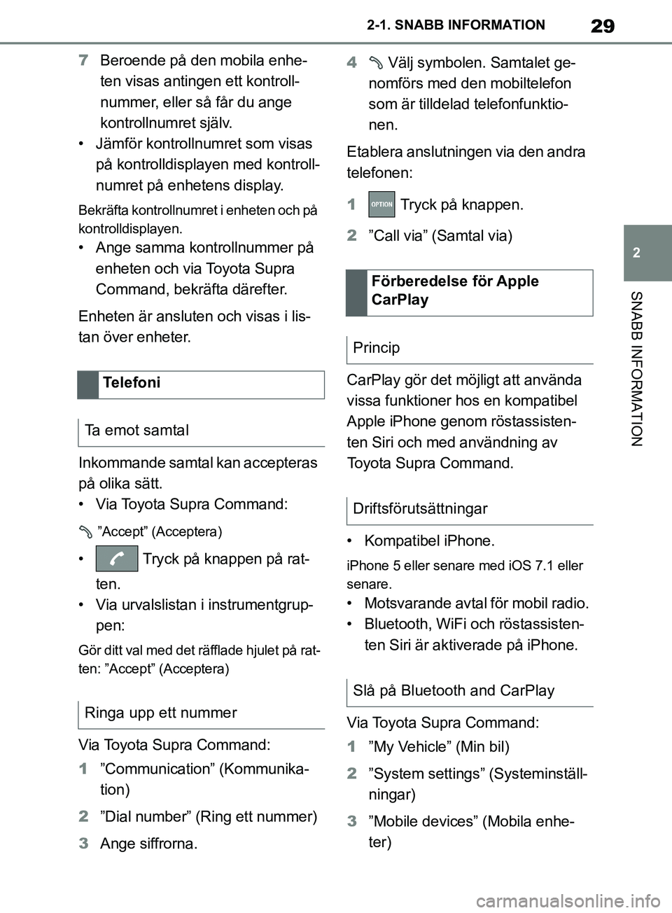 TOYOTA SUPRA 2019 Bruksanvisningar (in Swedish) 29
2
Supras instruktionsbok 2-1. SNABB INFORMATION
SNABB INFORMATION
7
Beroende på den mobila enhe-
ten visas antingen ett kontroll-
nummer, eller så får du ange
kontrollnumret själv.
• Jämfö TOYOTA SUPRA 2019 Bruksanvisningar (in Swedish) 29
2
Supras instruktionsbok 2-1. SNABB INFORMATION
SNABB INFORMATION
7
Beroende på den mobila enhe-
ten visas antingen ett kontroll-
nummer, eller så får du ange
kontrollnumret själv.
• Jämfö