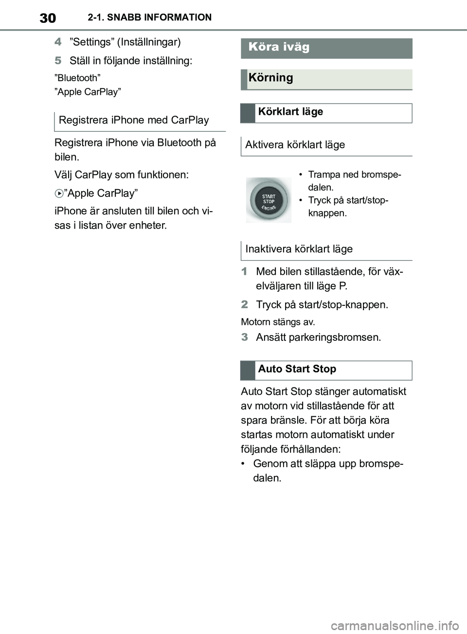 TOYOTA SUPRA 2019 Bruksanvisningar (in Swedish) 30
Supras instruktionsbok2-1. SNABB INFORMATION
4
”Settings” (Inställningar)
5 Ställ in följande inställning:
”Bluetooth”
”Apple CarPlay”
Registrera iPhone via Bluetooth på
bilen.
V TOYOTA SUPRA 2019 Bruksanvisningar (in Swedish) 30
Supras instruktionsbok2-1. SNABB INFORMATION
4
”Settings” (Inställningar)
5 Ställ in följande inställning:
”Bluetooth”
”Apple CarPlay”
Registrera iPhone via Bluetooth på
bilen.
V