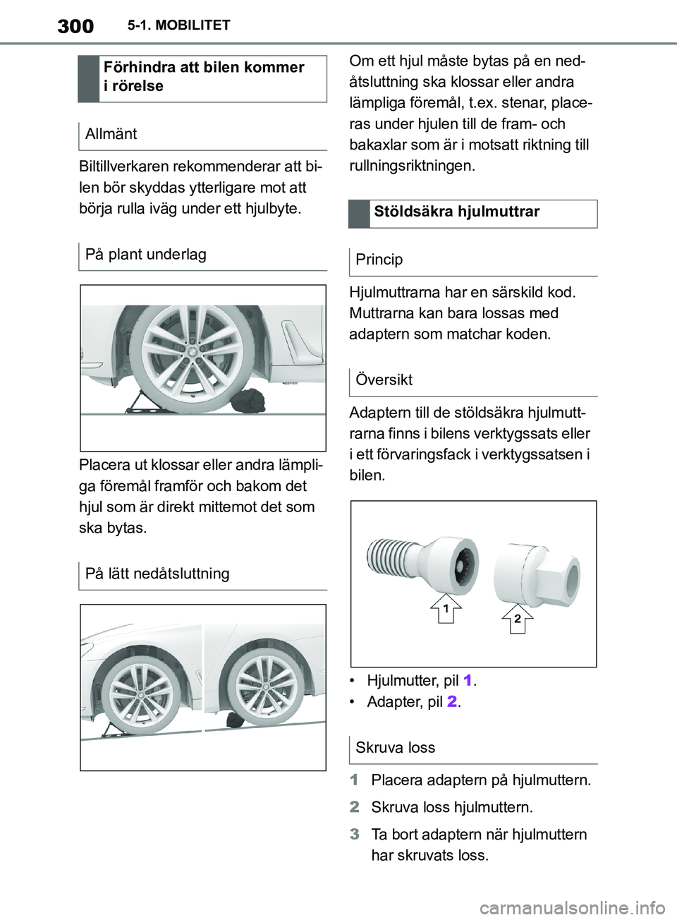 TOYOTA SUPRA 2019 Bruksanvisningar (in Swedish) 300
Supras instruktionsbok5-1. MOBILITET
Biltillverkaren rekommenderar att bi-
len bör skyddas ytterligare mot att
börja rulla iväg under ett hjulbyte.
Placera ut klossar eller andra lämpli-
ga f TOYOTA SUPRA 2019 Bruksanvisningar (in Swedish) 300
Supras instruktionsbok5-1. MOBILITET
Biltillverkaren rekommenderar att bi-
len bör skyddas ytterligare mot att
börja rulla iväg under ett hjulbyte.
Placera ut klossar eller andra lämpli-
ga f