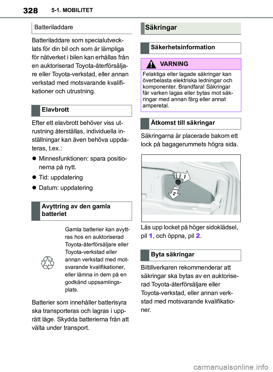 TOYOTA SUPRA 2019 Bruksanvisningar (in Swedish) 328
Supras instruktionsbok5-1. MOBILITET
Batteriladdare som specialutveck-
lats för din bil och som är lämpliga
för nätverket i bilen kan erhållas från
en auktoriserad Toyota-återförsälja- TOYOTA SUPRA 2019 Bruksanvisningar (in Swedish) 328
Supras instruktionsbok5-1. MOBILITET
Batteriladdare som specialutveck-
lats för din bil och som är lämpliga
för nätverket i bilen kan erhållas från
en auktoriserad Toyota-återförsälja-